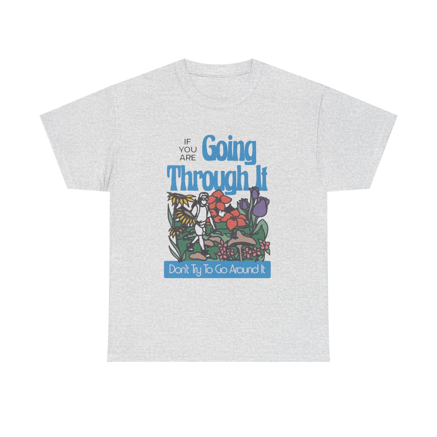 If Your Going Through It Mental Health Graphic T Shirt NEW ADULT Tee