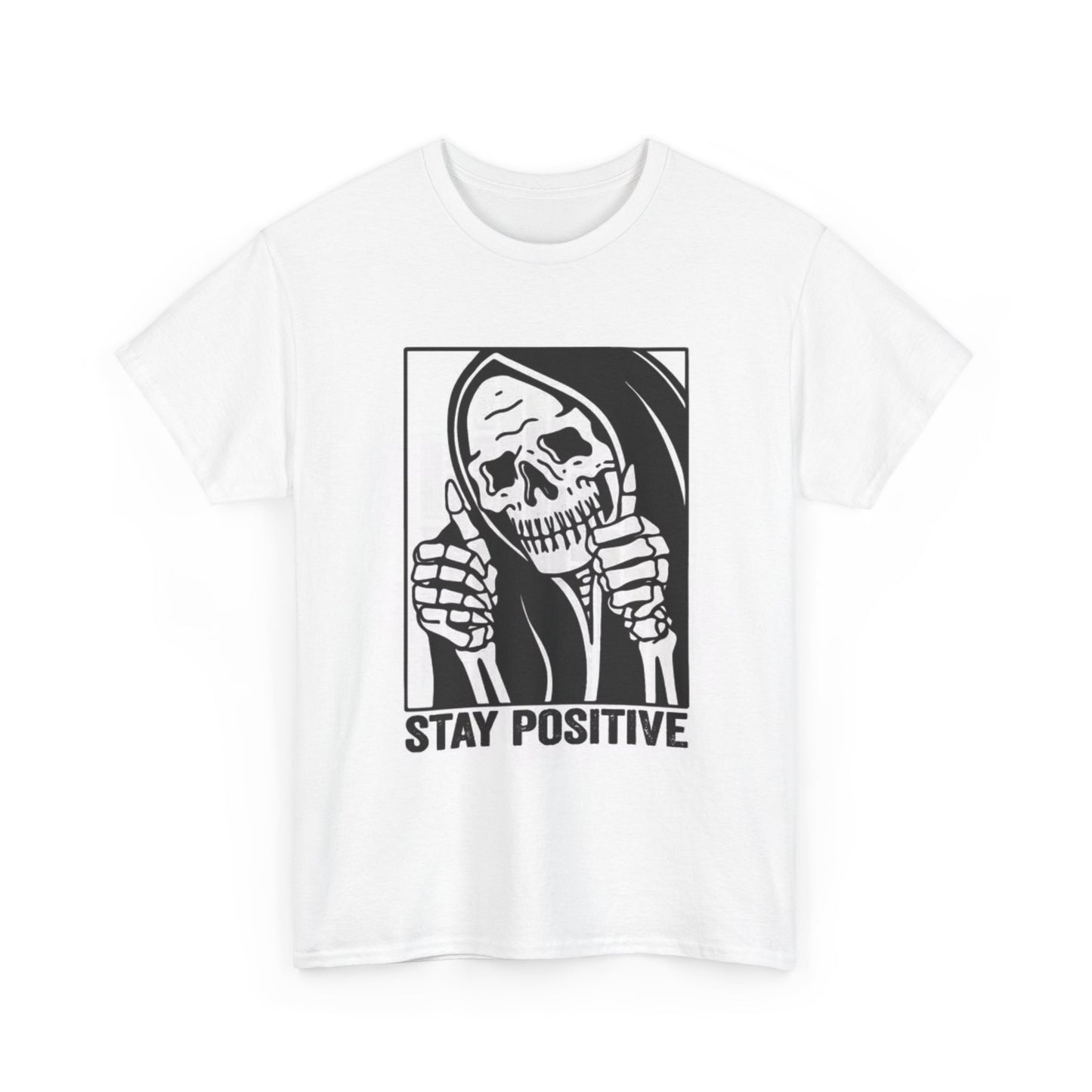Stay Positive Shirt Funny Skeleton Grim Graphic Unisex Heavy Cotton Tee