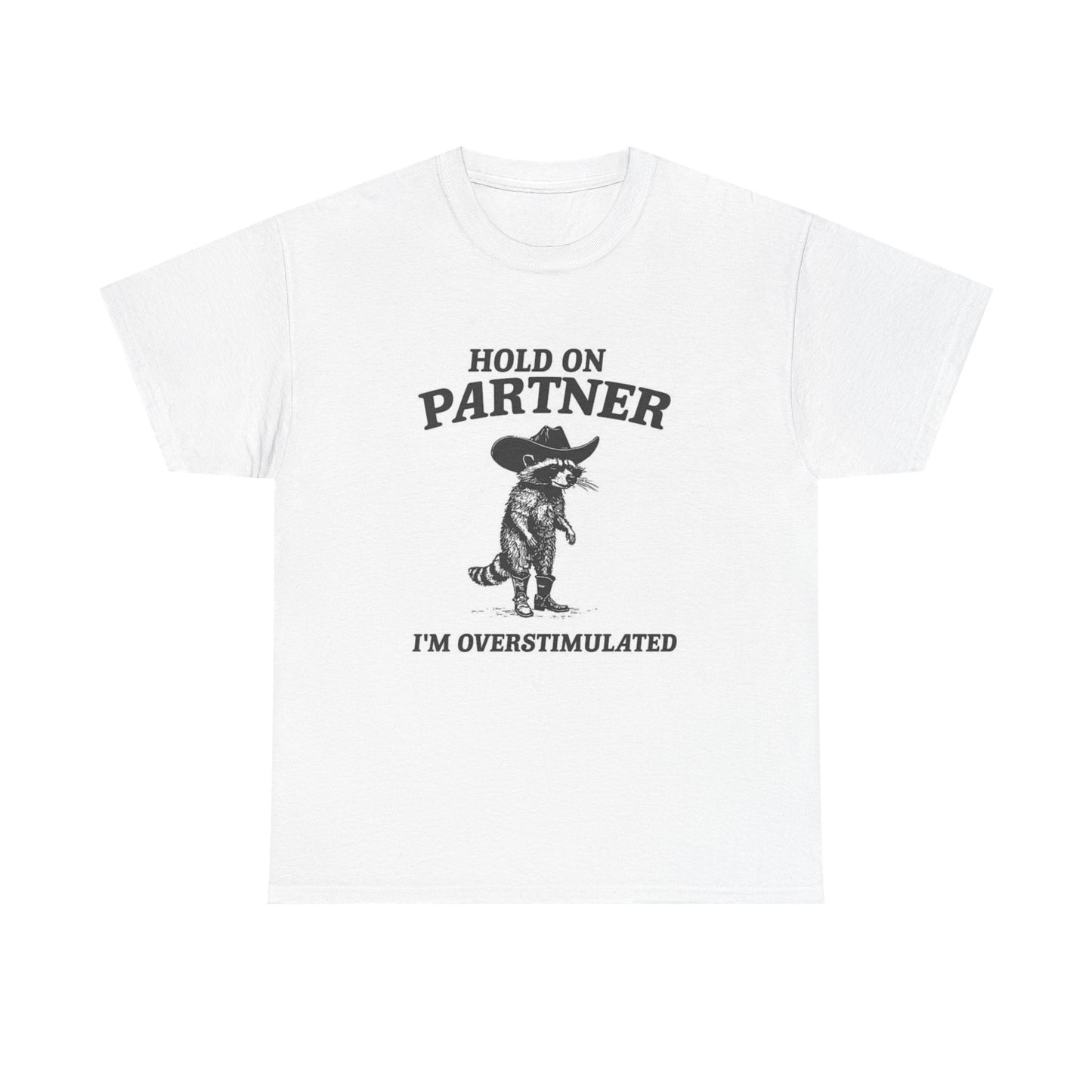 Hold On Partner I'm Overstimulated Graphic T Shirt Unisex Heavy Cotton Tee
