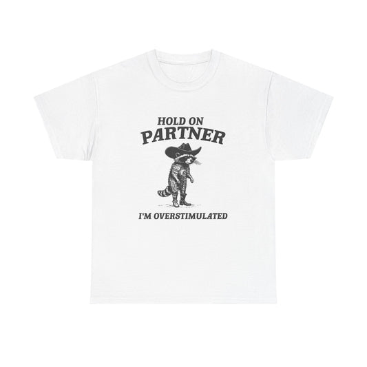 Hold On Partner I'm Overstimulated Graphic T Shirt Unisex Heavy Cotton Tee