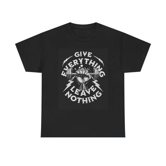 Give Everything Gym Graphic T Shirt Lifting Weights Unisex Heavy Cotton Tee