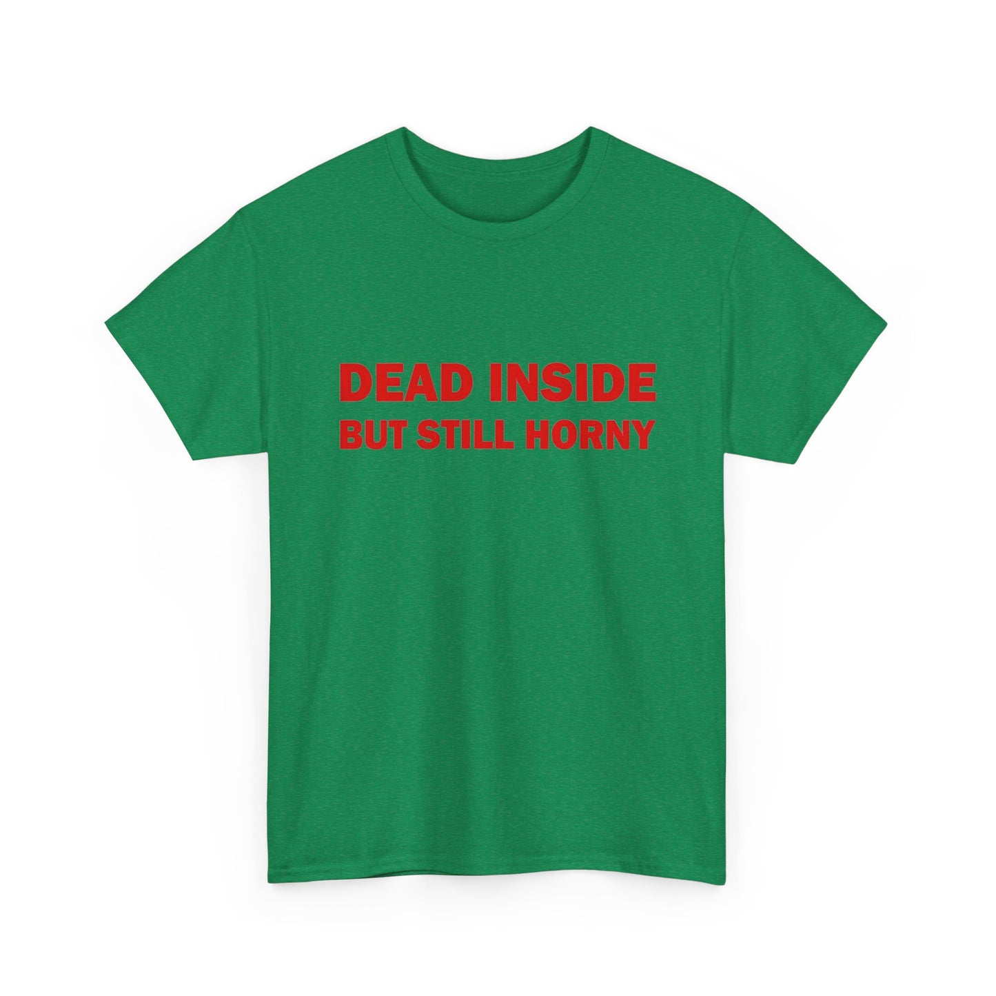 Dead Inside But Still Horny Funny Graphic T Shirt Regular Men's Heavy Cotton Tee