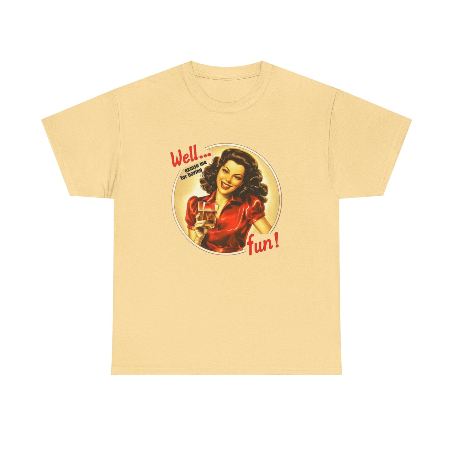 Well Excuse Me For Having Fun Graphic T Shirt NEW Unisex Heavy Cotton Tee