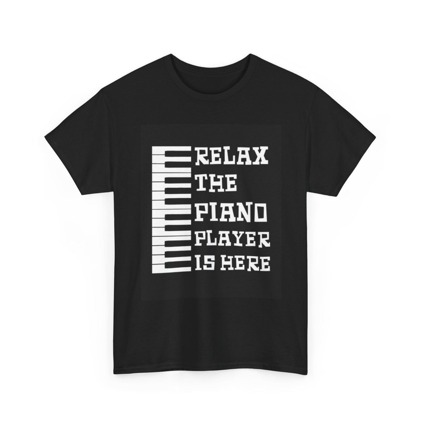 Relax The Piano Player Is Here T Shirt Funny Jokes Unisex Heavy Cotton Tee