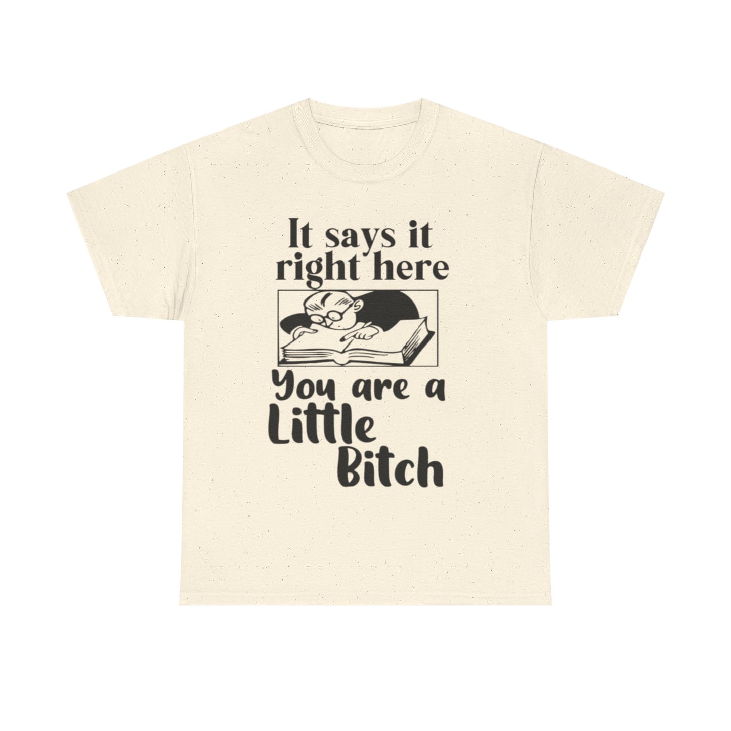 It Says Your A Little Bitch Funny Graphic T Shirt Unisex Heavy Cotton Tee GIFT