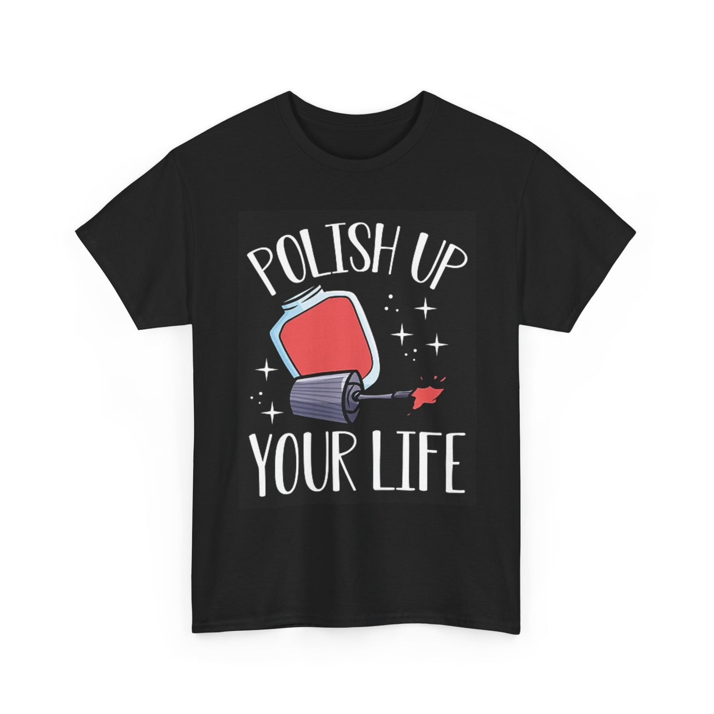 Polish Up Your Life T Shirt Nail Polish Funny Unisex Heavy Cotton Tee
