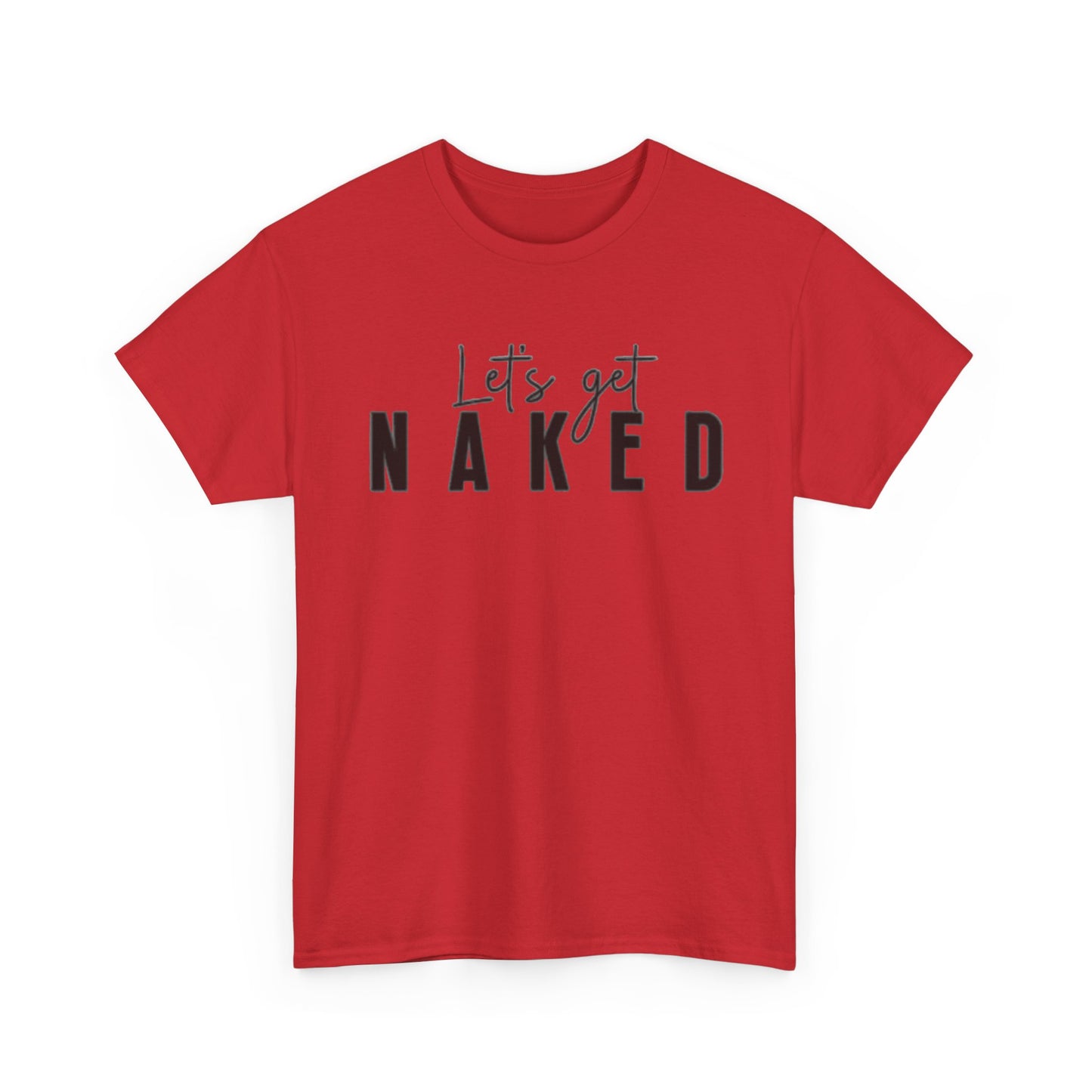 Lets Get Naked Graphic T Shirt Funny Joke Sex Sexy Time Unisex Heavy Cotton Tee