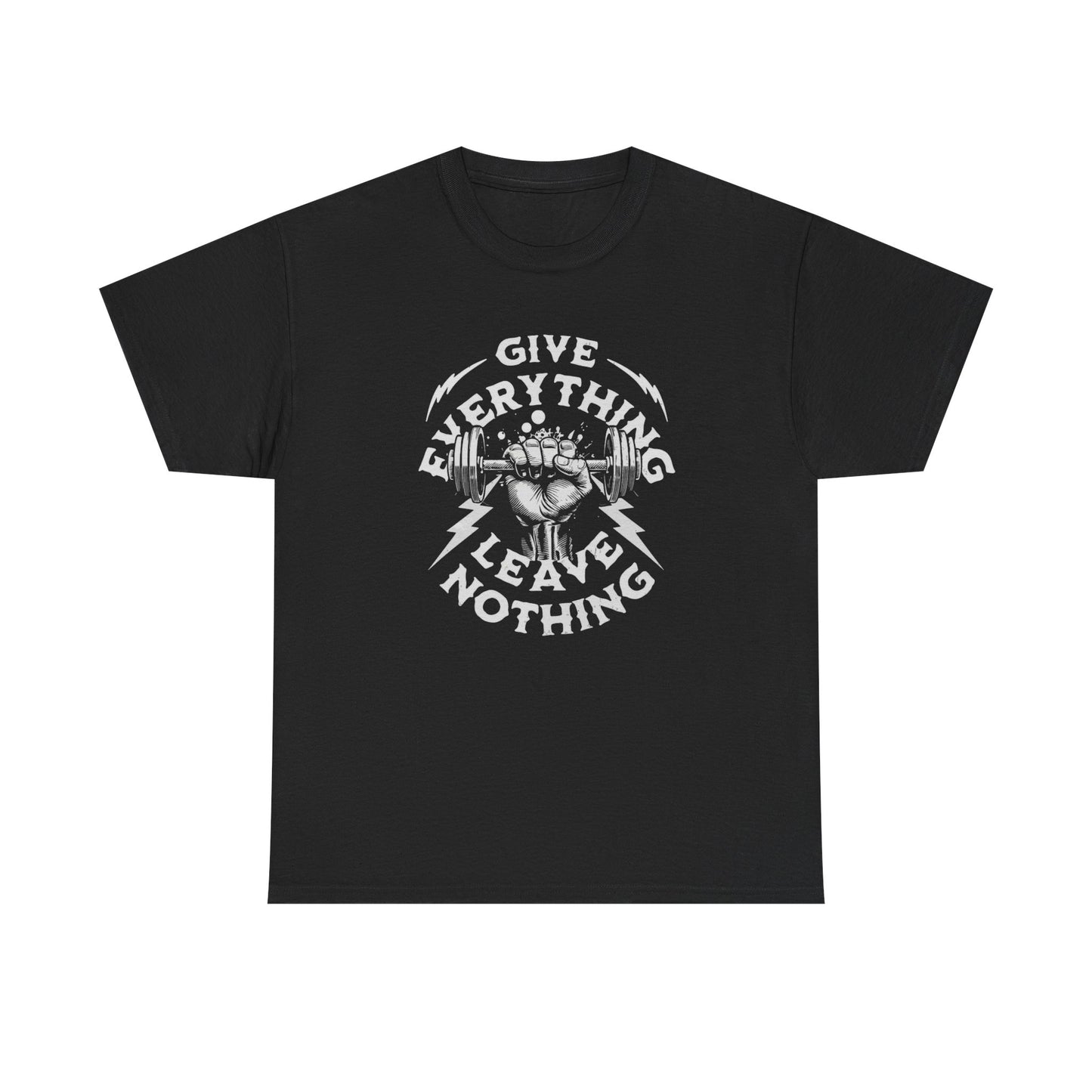 Give Everything Leave Nothing GYM Graphic T Shirt Unisex Heavy Cotton Tee