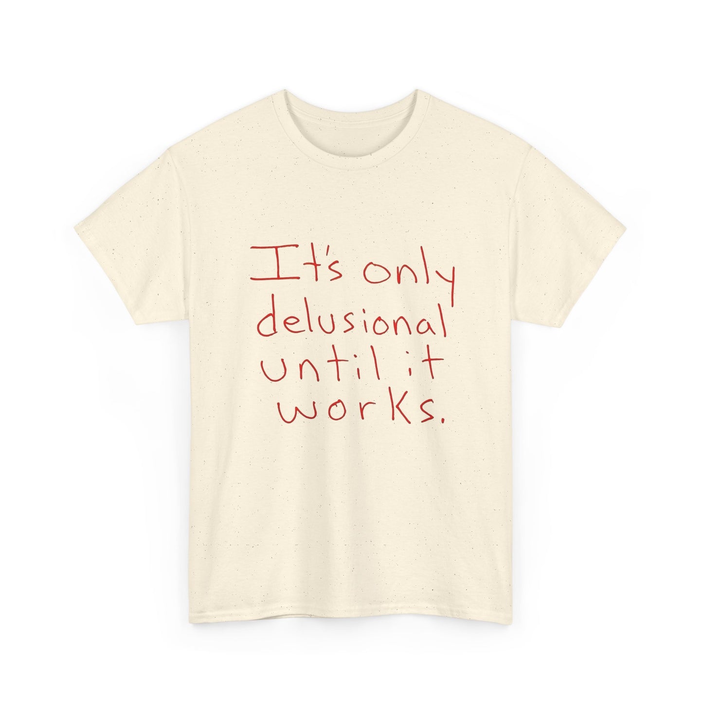 Its Only Delusional Until It Works Graphic T Shirt Heavy Cotton Tee Gift Vintage