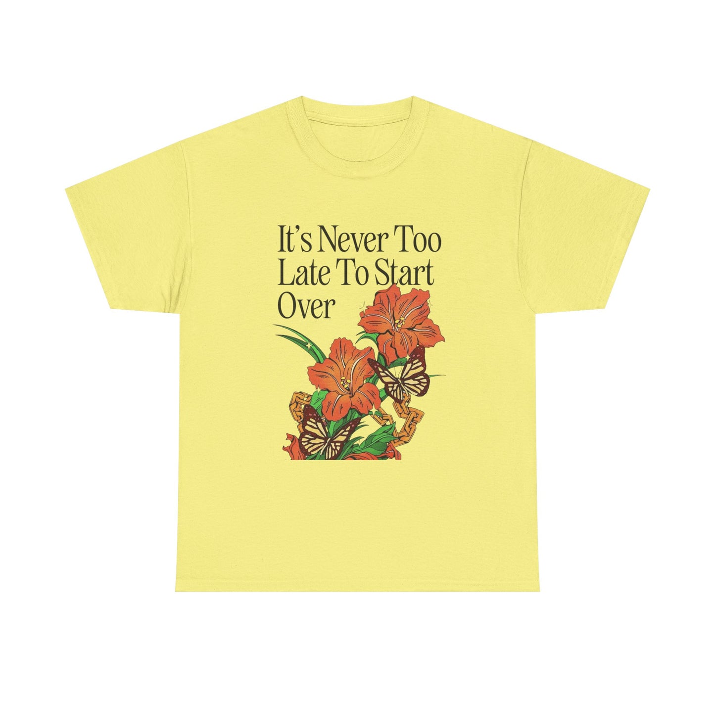 Its Never Too Late To Start Over Graphic T Shirt NEW Adult Unisex Heavy Cotton