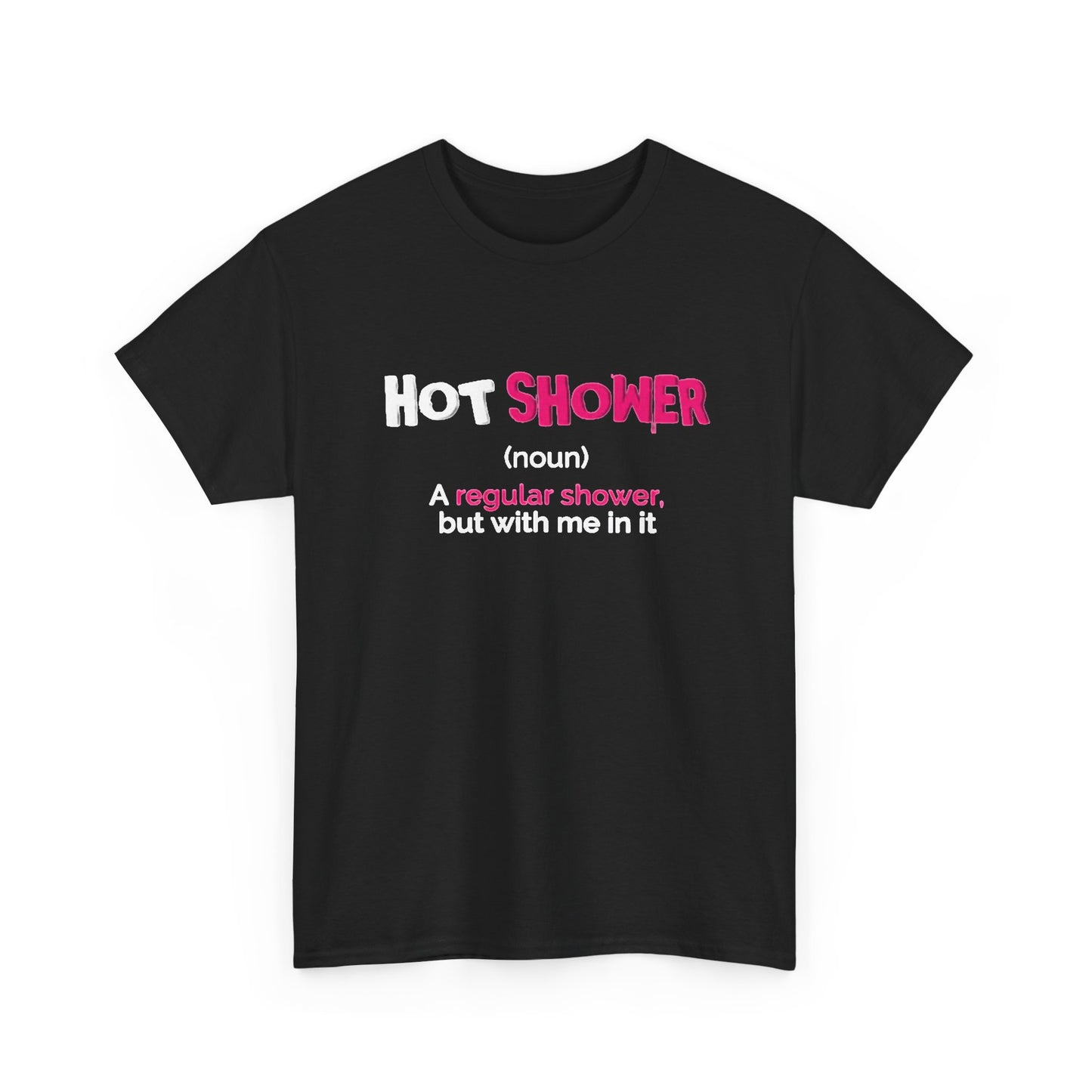 Hot Shower But With Me In It Funny Graphic T Shirt Sexy Time Unisex Heavy Cotton