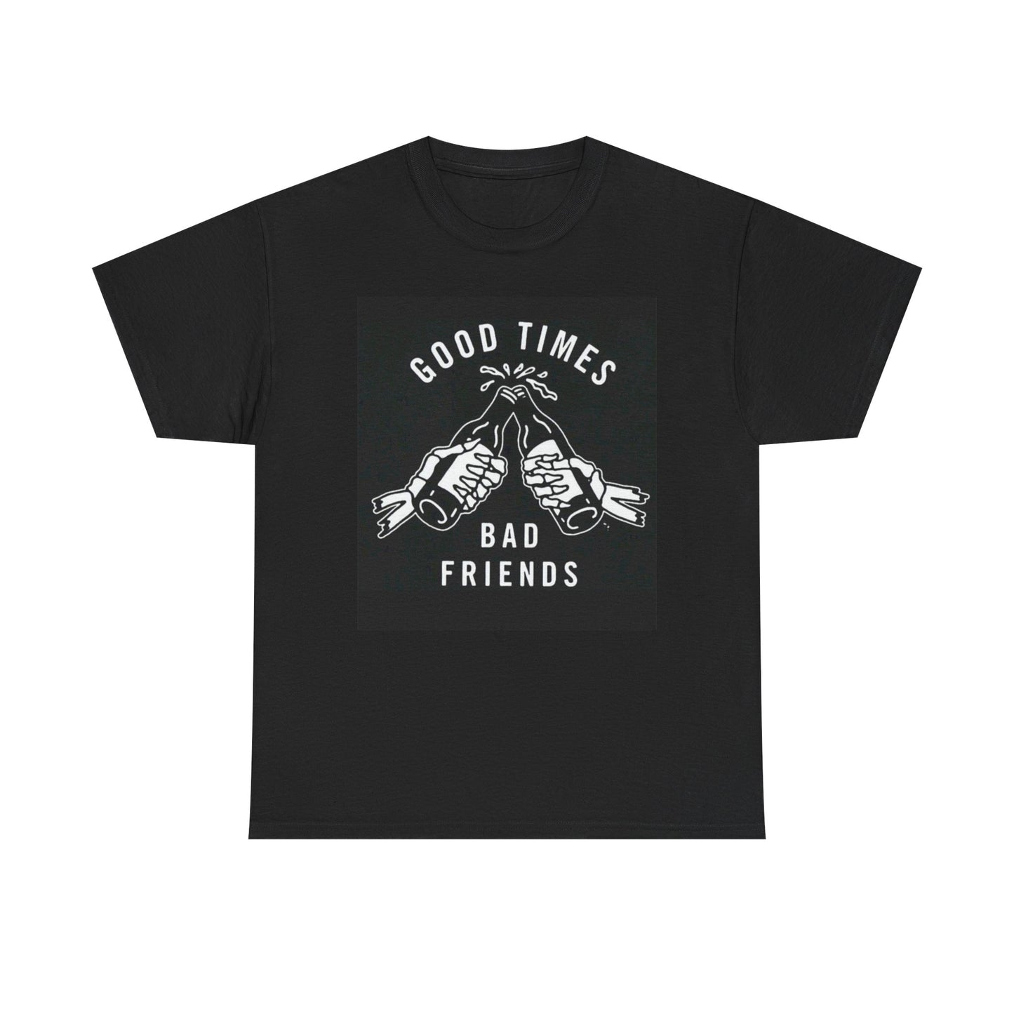 Good Times Bad Friends Beers Graphic T Shirt NEW Cotton Tee Gift