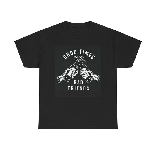Good Times Bad Friends Beers Graphic T Shirt NEW Cotton Tee Gift