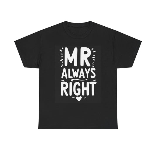 Mr Always Right Graphic T Shirt Funny Unisex Heavy Cotton Tee