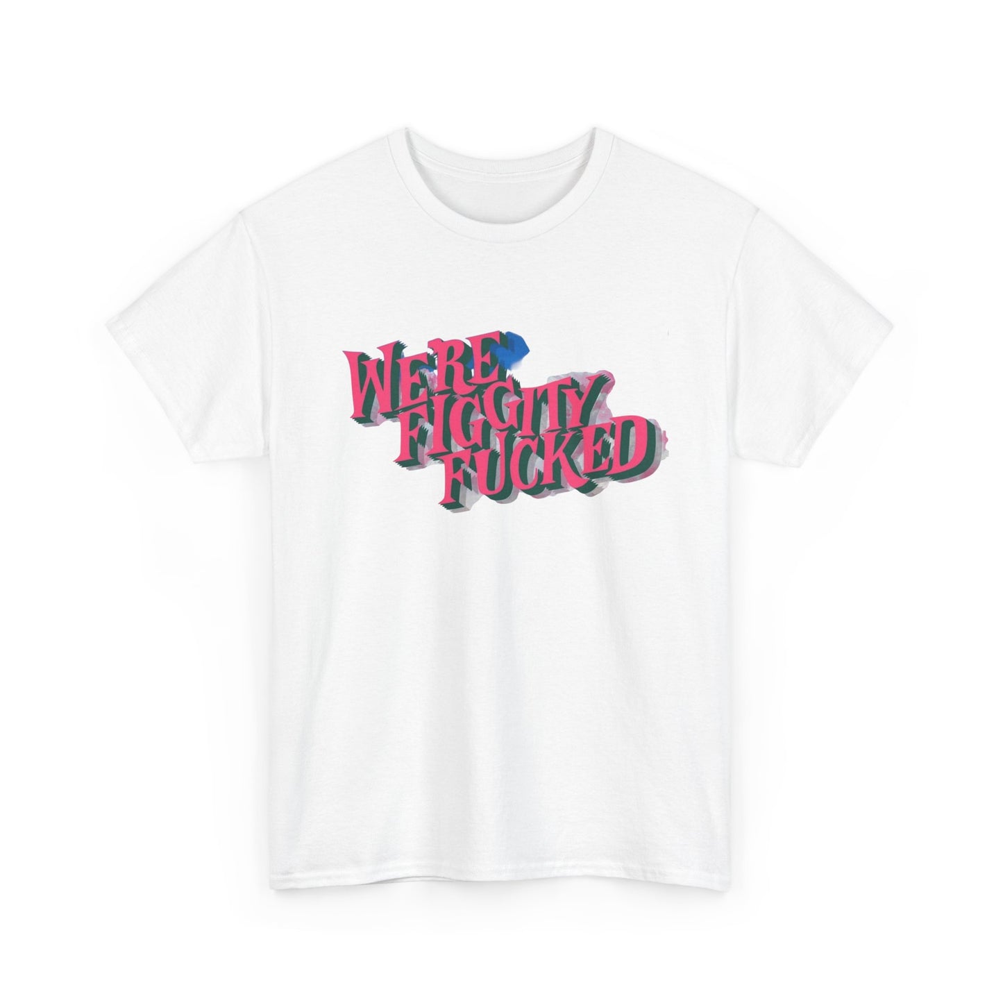 Were Screwed Funny Graphic T-Shirt Unisex Heavy Cotton Tee Gift