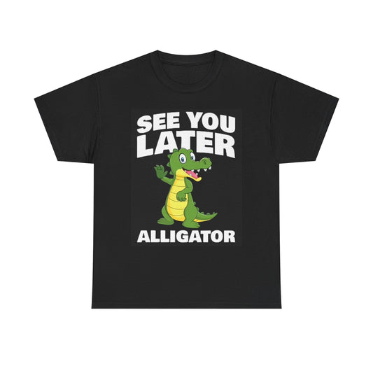 See You Later Alligator Graphic T Shirt Funny Unisex Heavy Cotton Tee