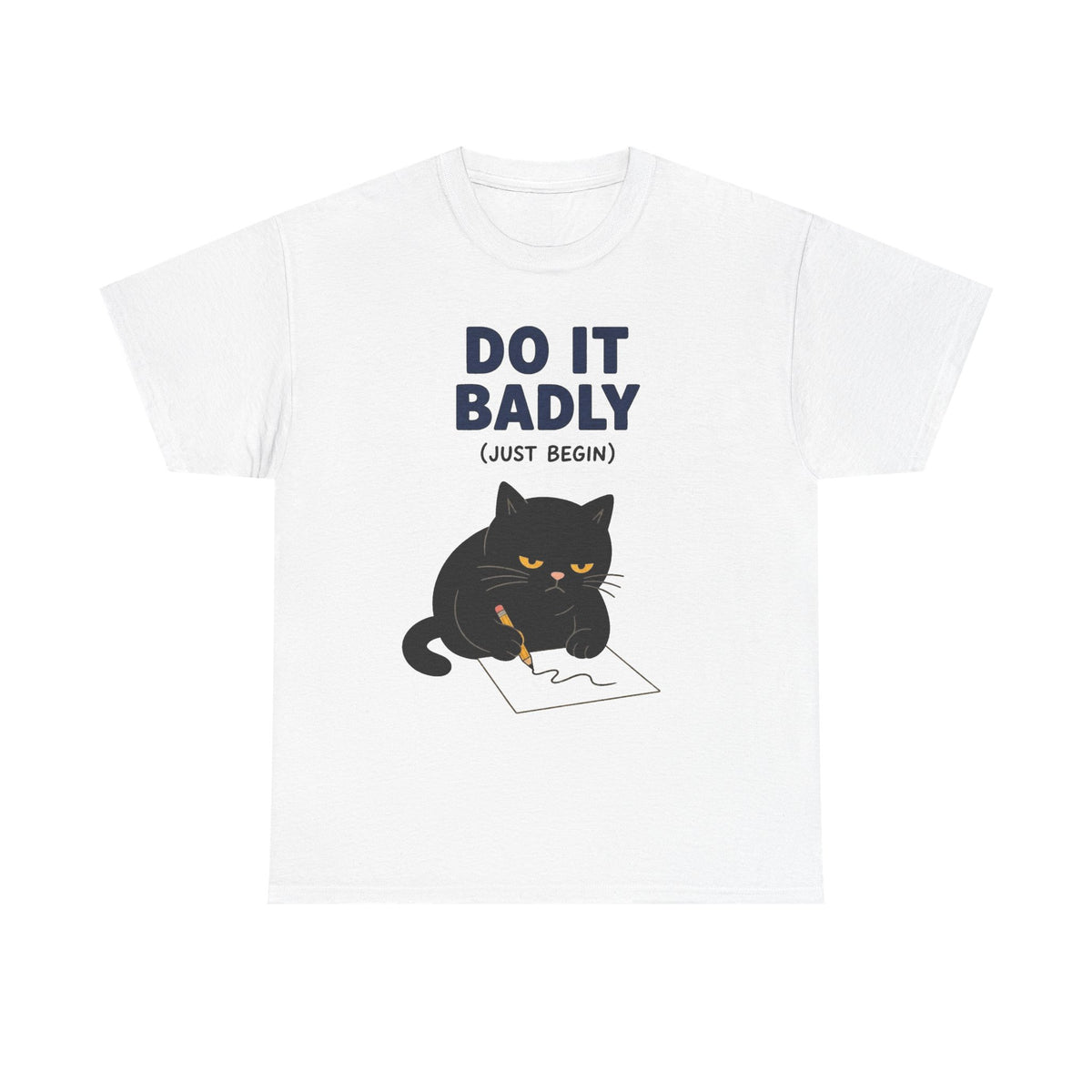 Do It Badly But Just Begin Cat Graphic T Shirt Men's Heavy Cotton Tee