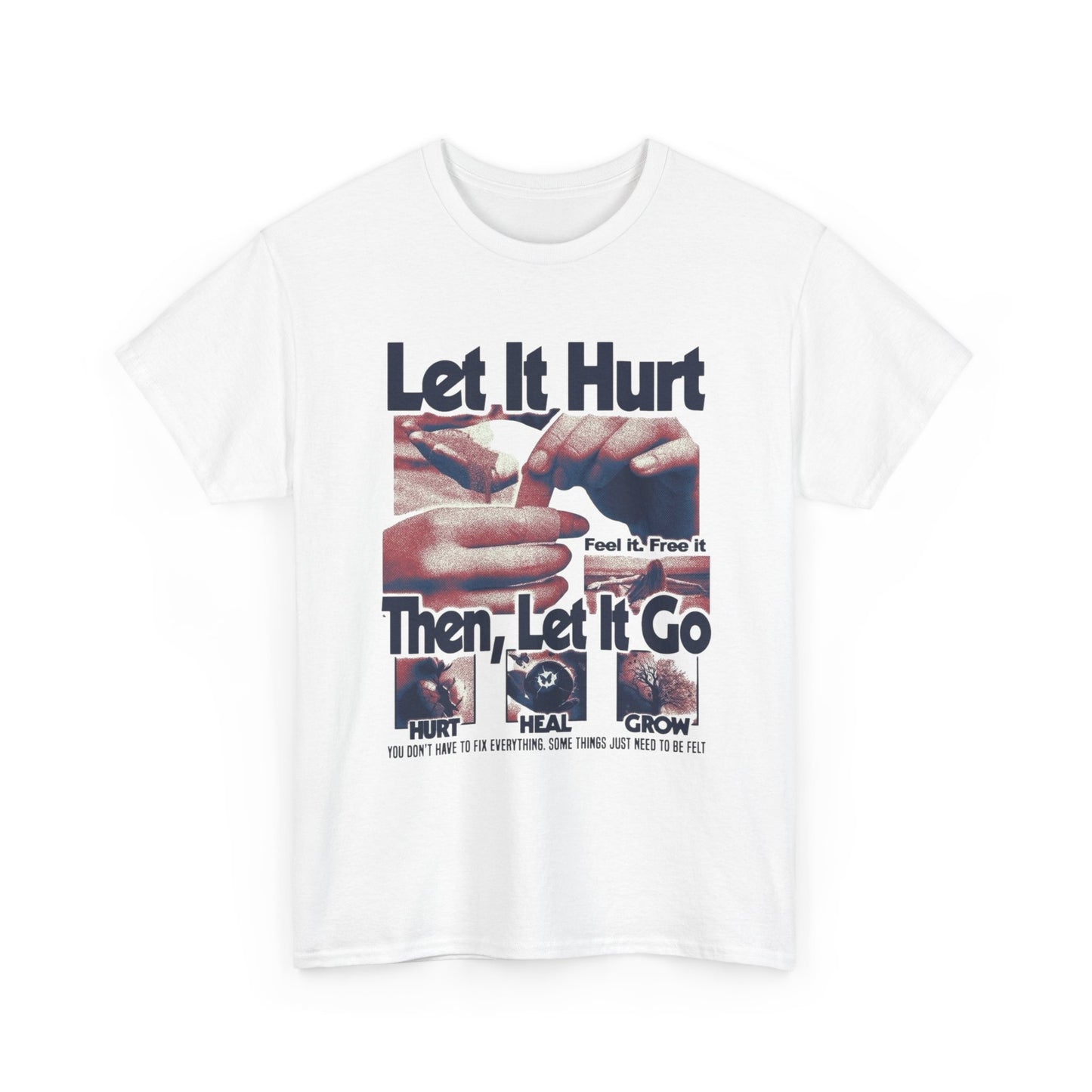 Let It Hurt Then Let It Go Graphic T Shirt NEW Adult Unisex Heavy Cotton Tee