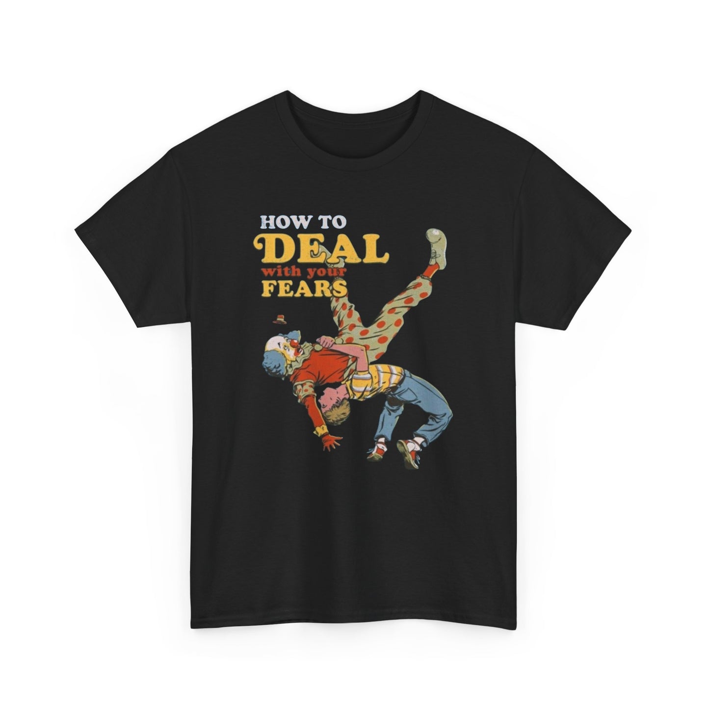 How To Deal With Your Fears Clown Graphic T Shirt NEW ADULT Heavy Cotton Tee