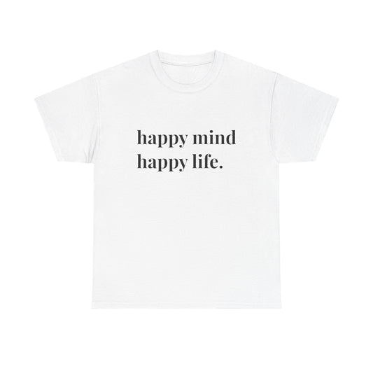 Happy Mind Happy Life Graphic T Shirt NEW ADULT Heavy Cotton Tee