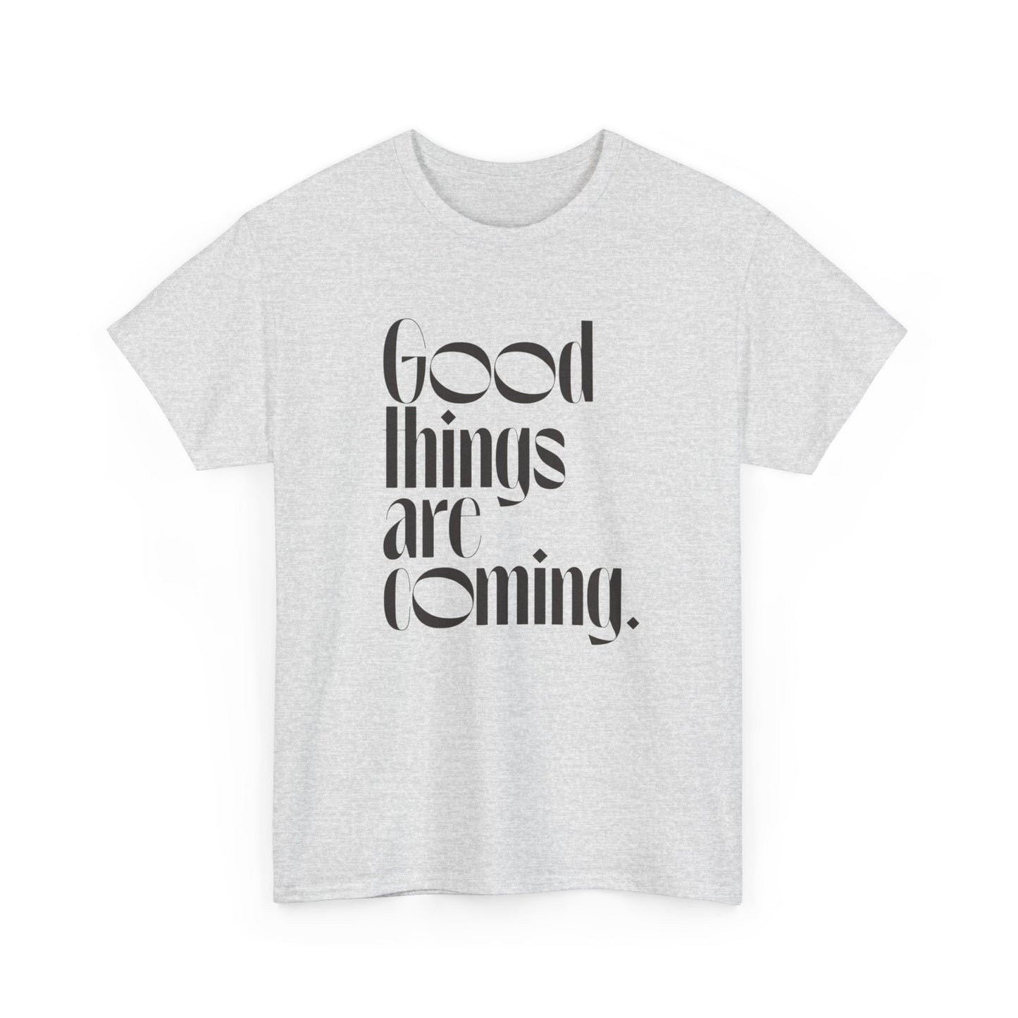 Good Things Are Coming Graphic T Shirt NEW ADULT Tee