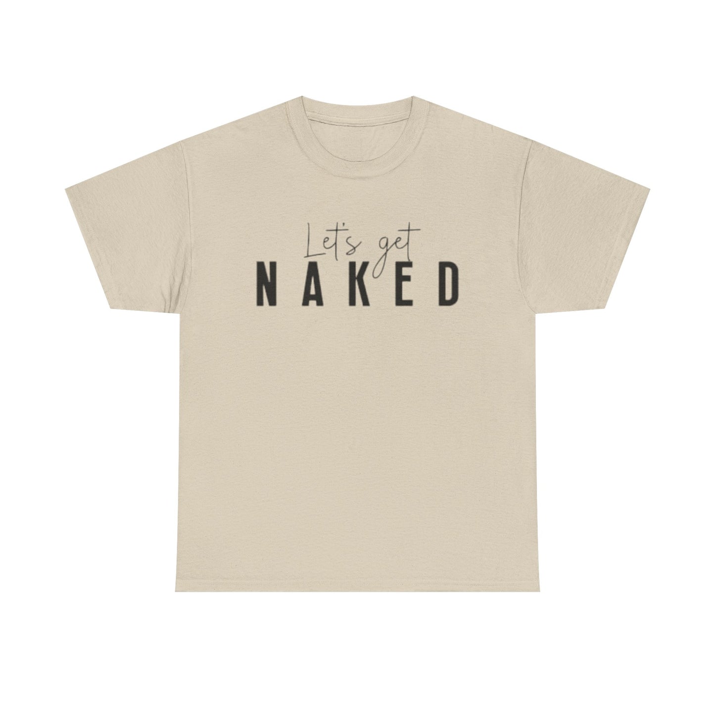 Lets Get Naked Graphic T Shirt Funny Joke Sex Sexy Time Unisex Heavy Cotton Tee