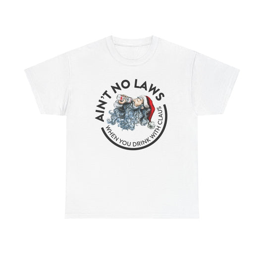 Ain't No Laws Drinking With The Claus Graphic T Shirt Funny Santa Heavy Cotton