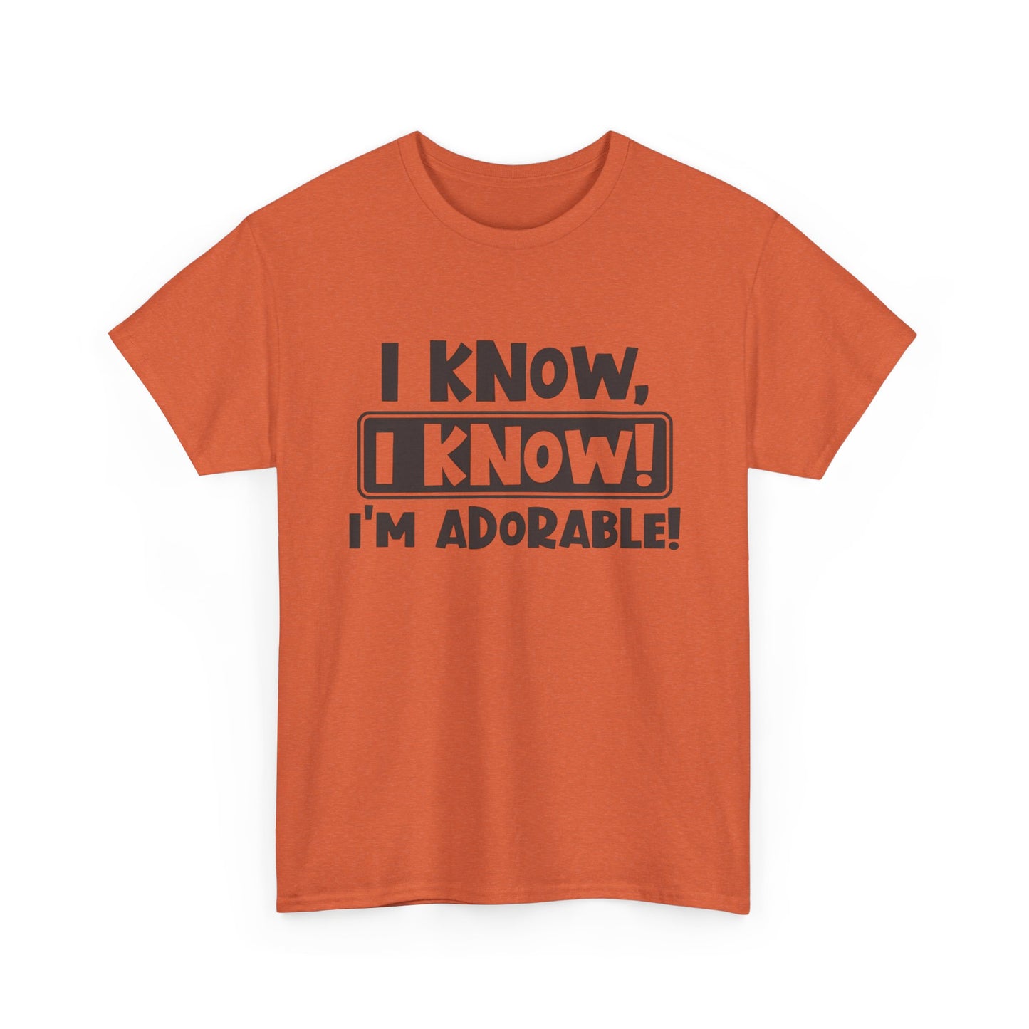 I Know I Know I'm Adorable Funny Cute Graphic T Shirt Unisex Heavy Cotton Tee
