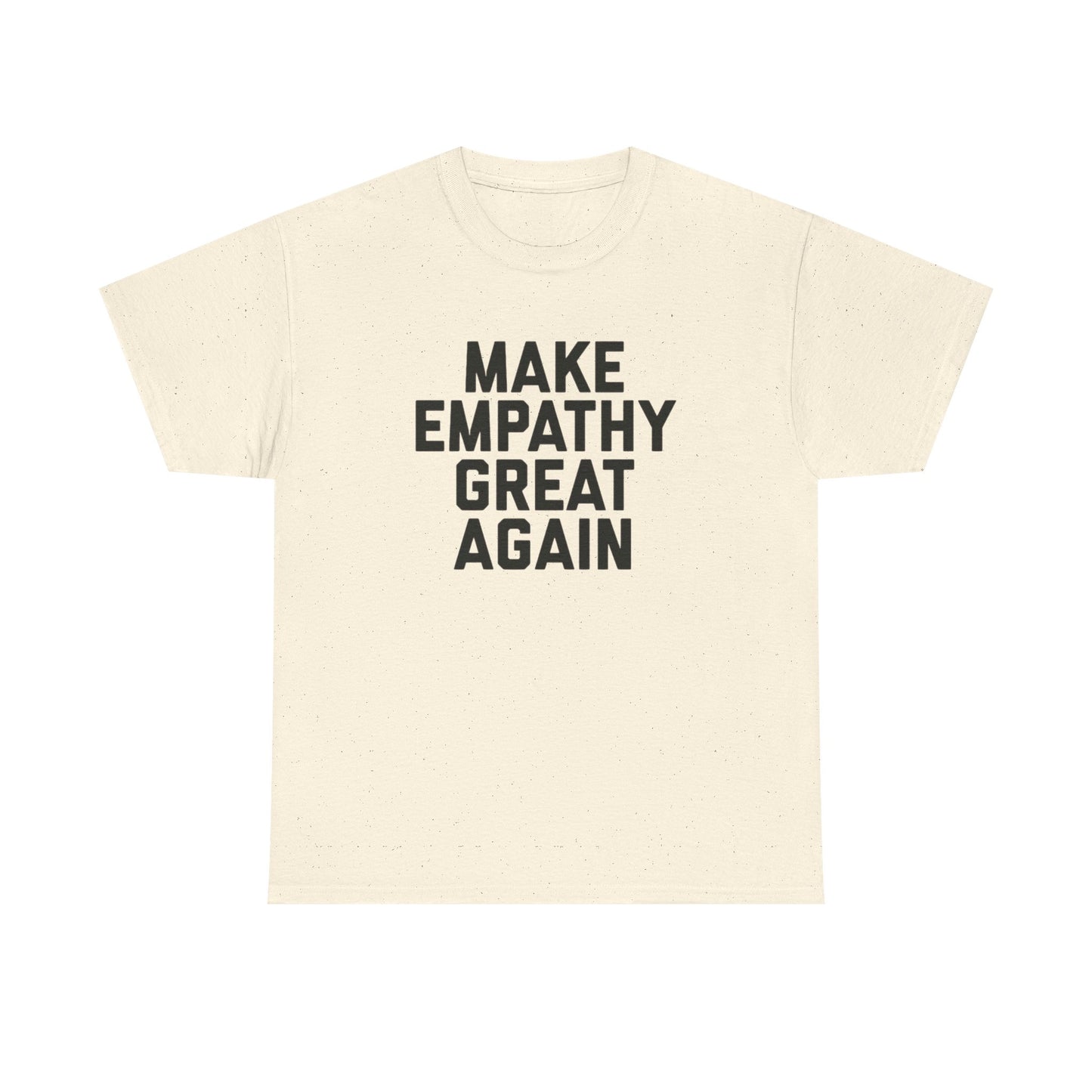 Make Empathy Great Again Graphic T Shirt Heavy Cotton Tee NEW Gift