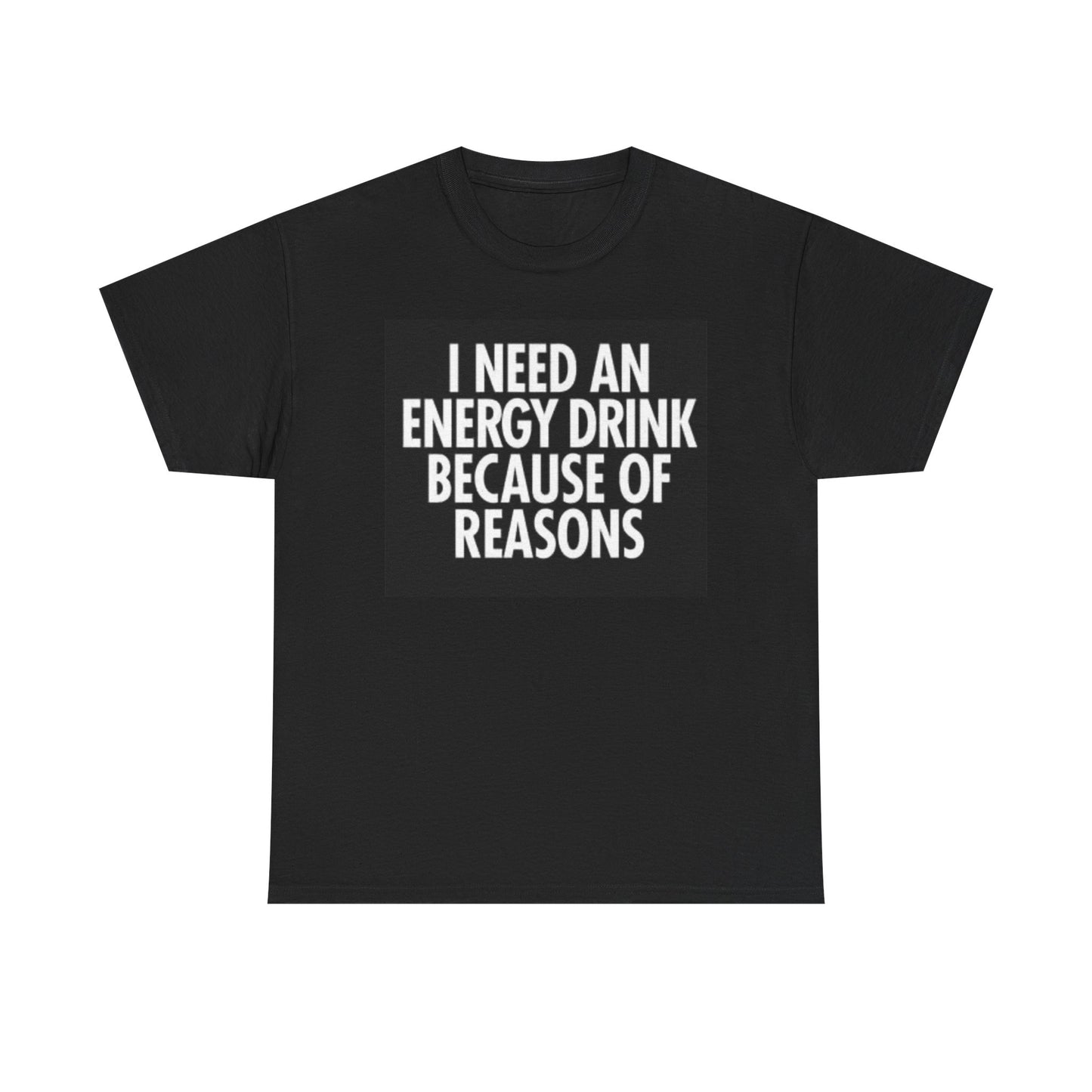 I Need An Energy Drink Tshirt Funny Graphic Unisex Heavy Cotton Tee