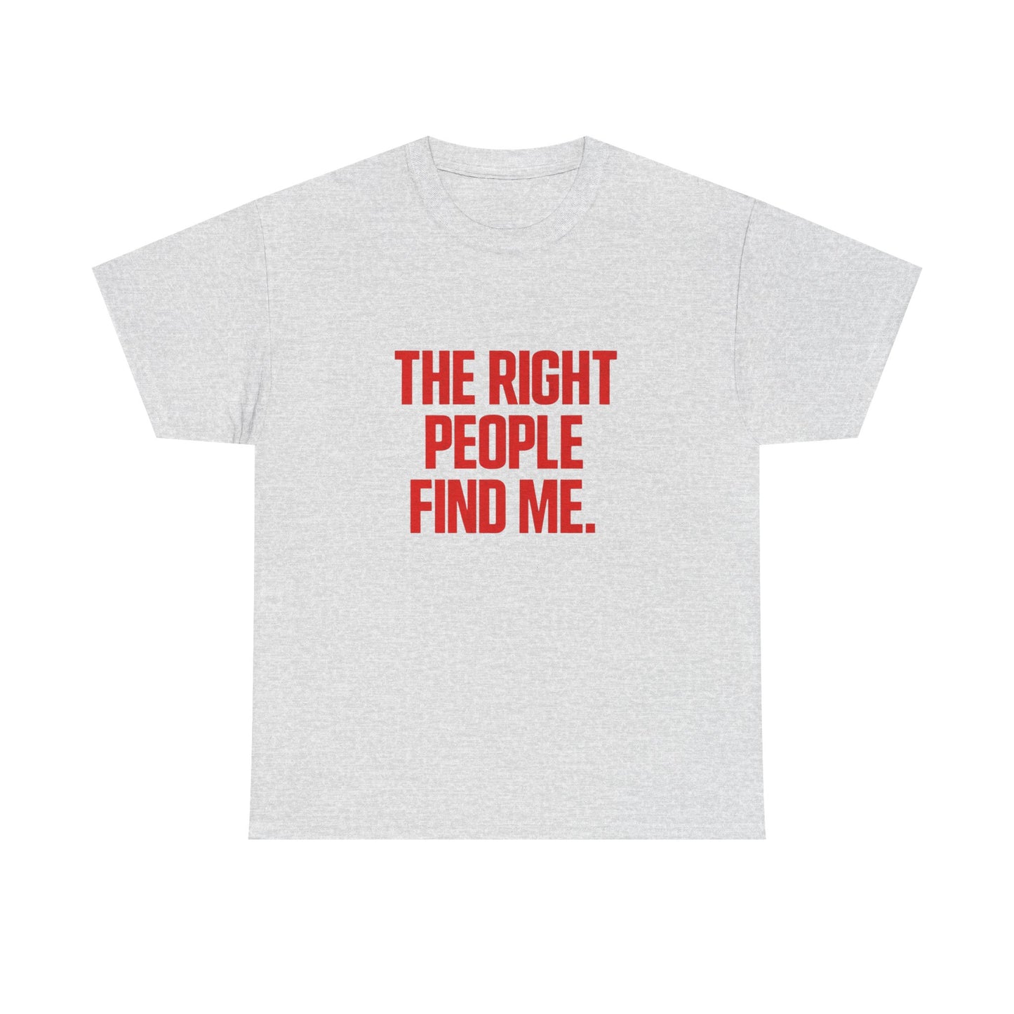 The Right People Find Me Graphic T Shirt NEW ADULT TEE VINTAGE