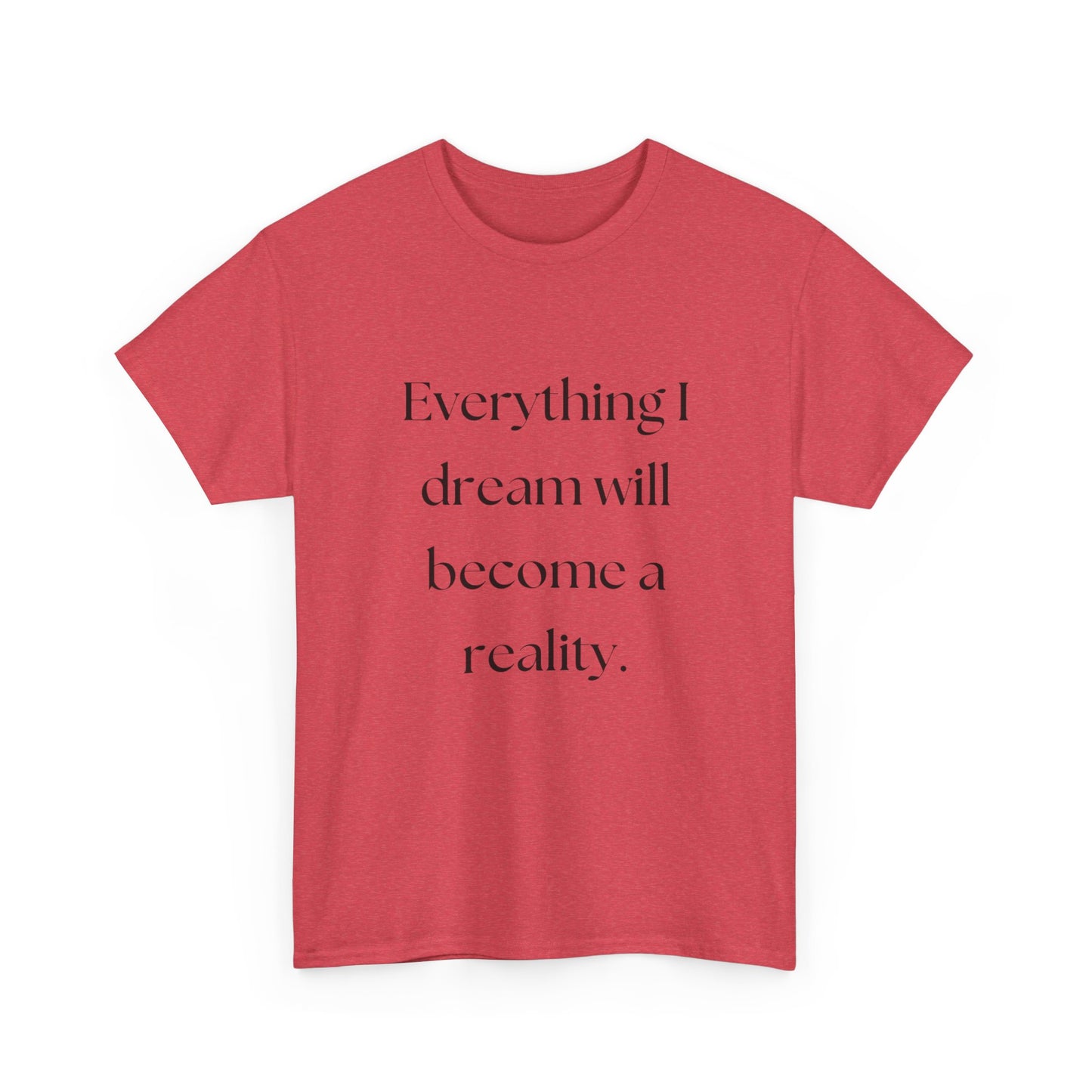 Everything I Dream Will Become Reality Graphic T Shirt NEW ADULT Tee