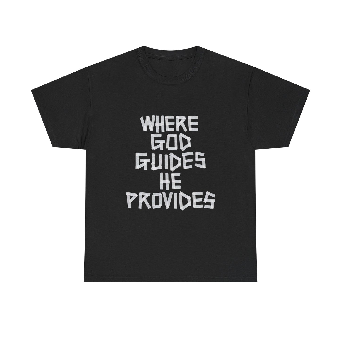 Where God Guides He Provides Graphic T Shirt ADULT Unisex Heavy Cotton Tee