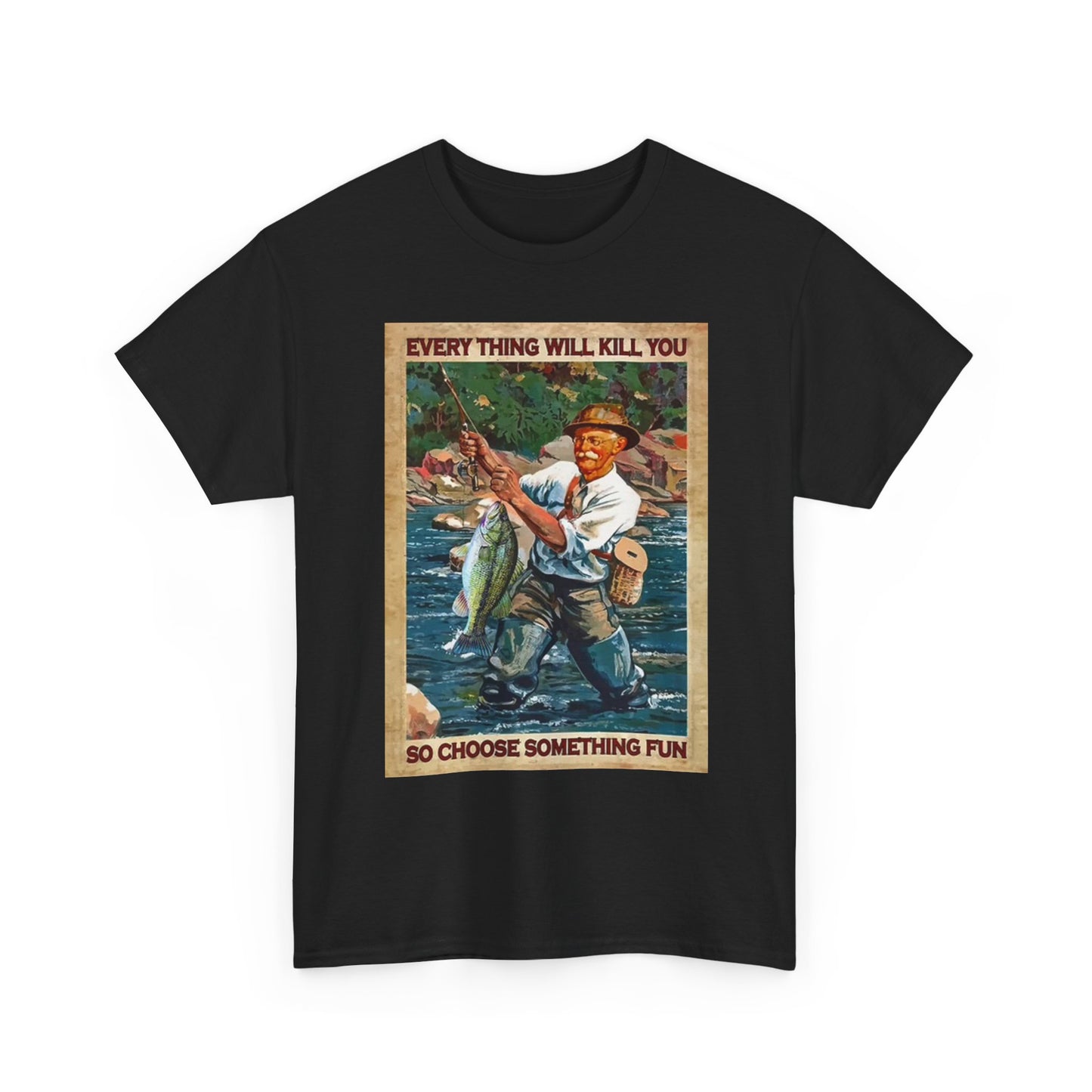 Funny Fishing Graphic T Shirt Everything Will Kill You Unisex Heavy Cotton Tee