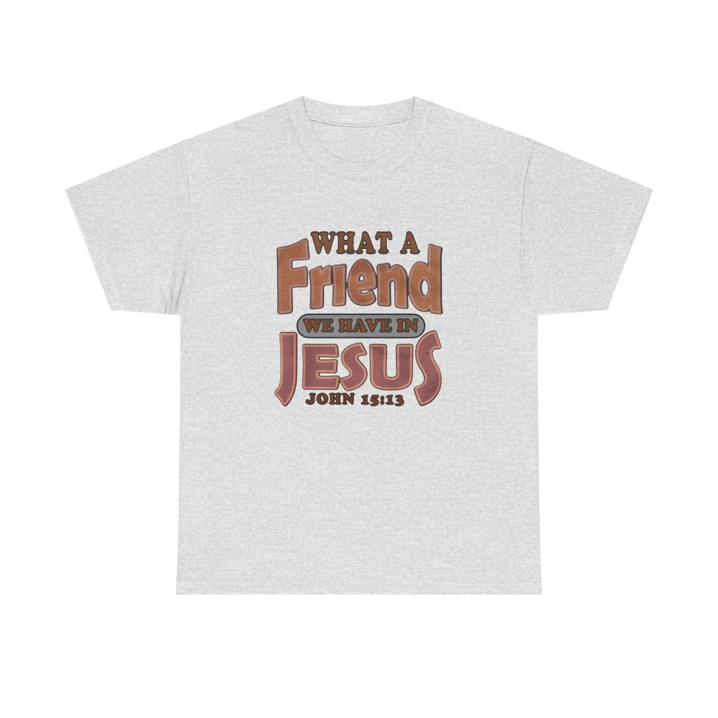 What Friend In Jesus Graphic T Shirt Unisex Heavy Cotton Tee GIFT
