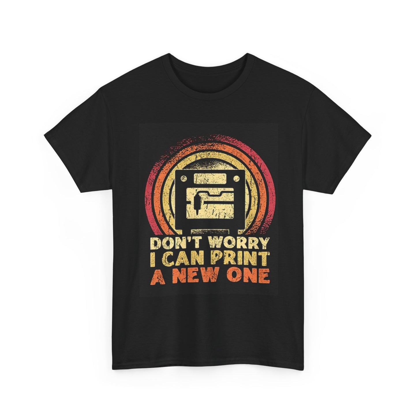 Don't Worry I Can Print A New One T Shirt Graphic Unisex Heavy Cotton Tee