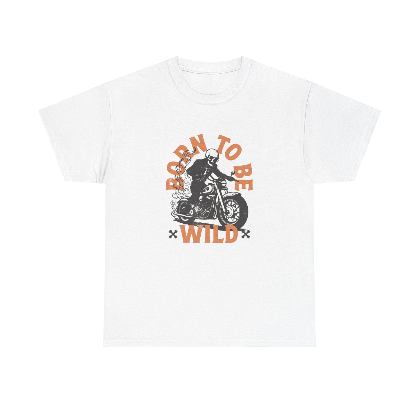 Born To Be Wild T Shirt Unisex Heavy Cotton Tee