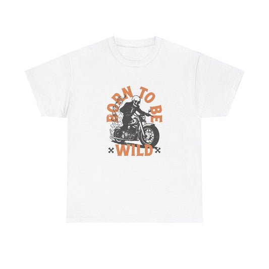 Born To Be Wild T Shirt Unisex Heavy Cotton Tee