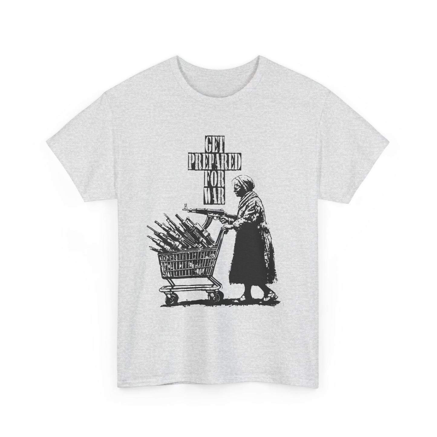 Get Prepared For War T Shirt Graphic Unisex Heavy Cotton Tee NEW GIFT