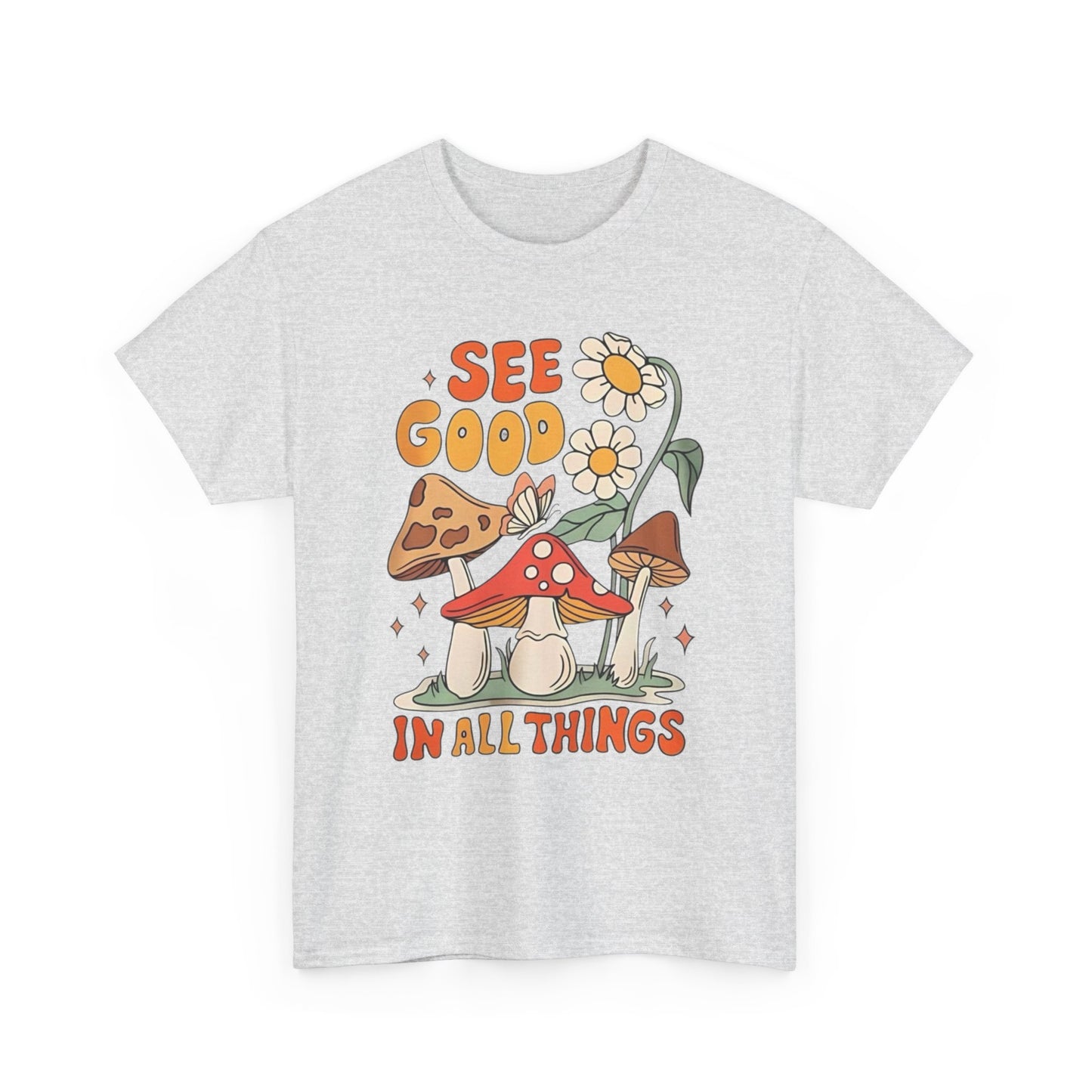 See Good In All Things Graphic T Shirt Unisex Heavy Cotton Tee