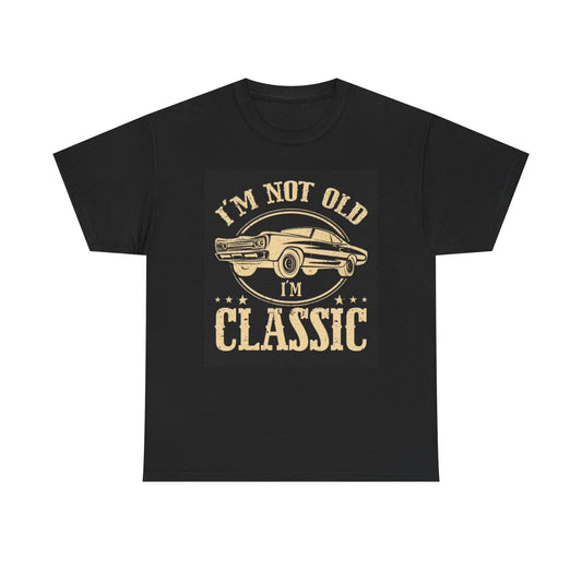 I'm Not Old I'm Classic Graphic T Shirt Funny Car Unisex Heavy Cotton Tee