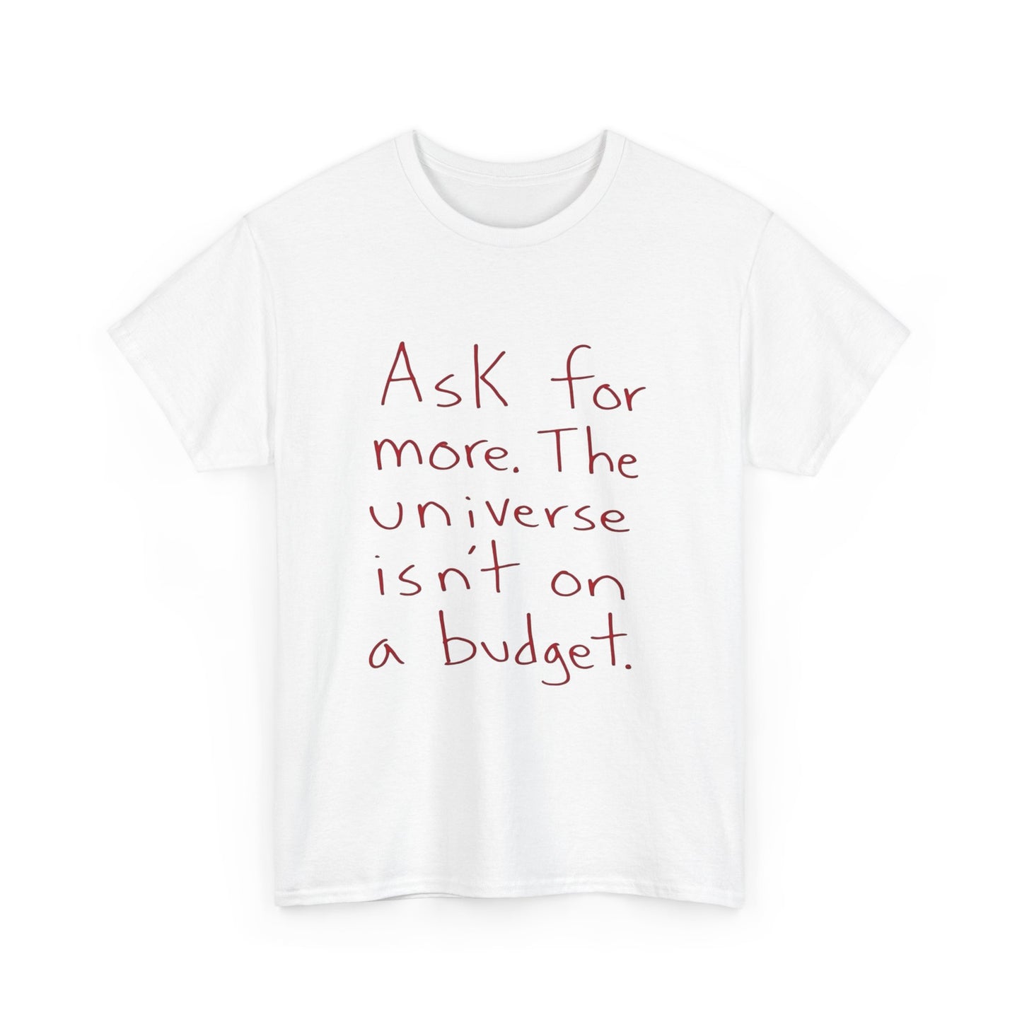 Ask For More From The Universe Graphic T Shirt NEW ADULT TEE