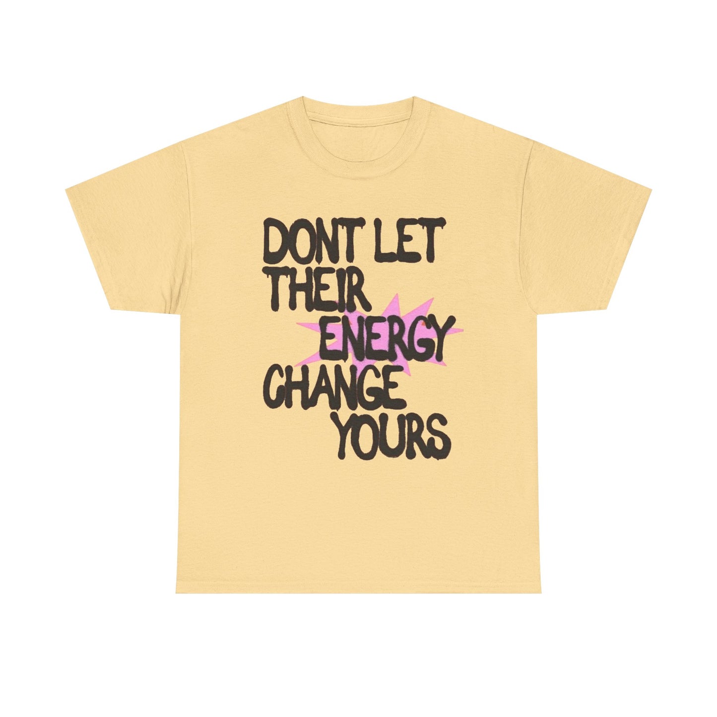 Don't Let There Energy Change Yours Graphic T Shirt NEW Unisex Heavy Cotton Tee