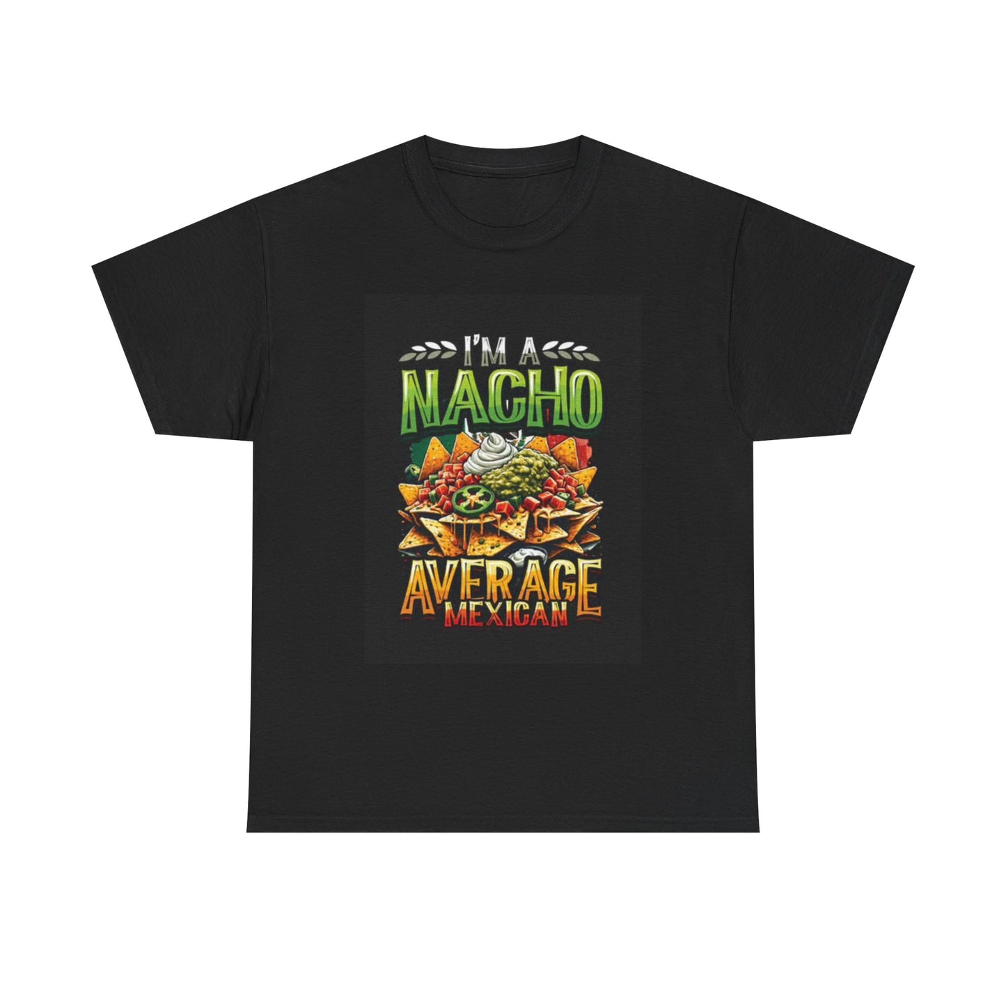 Im Nacho Average Mexican Tshirt Funny Graphic Unisex Heavy Cotton Tee