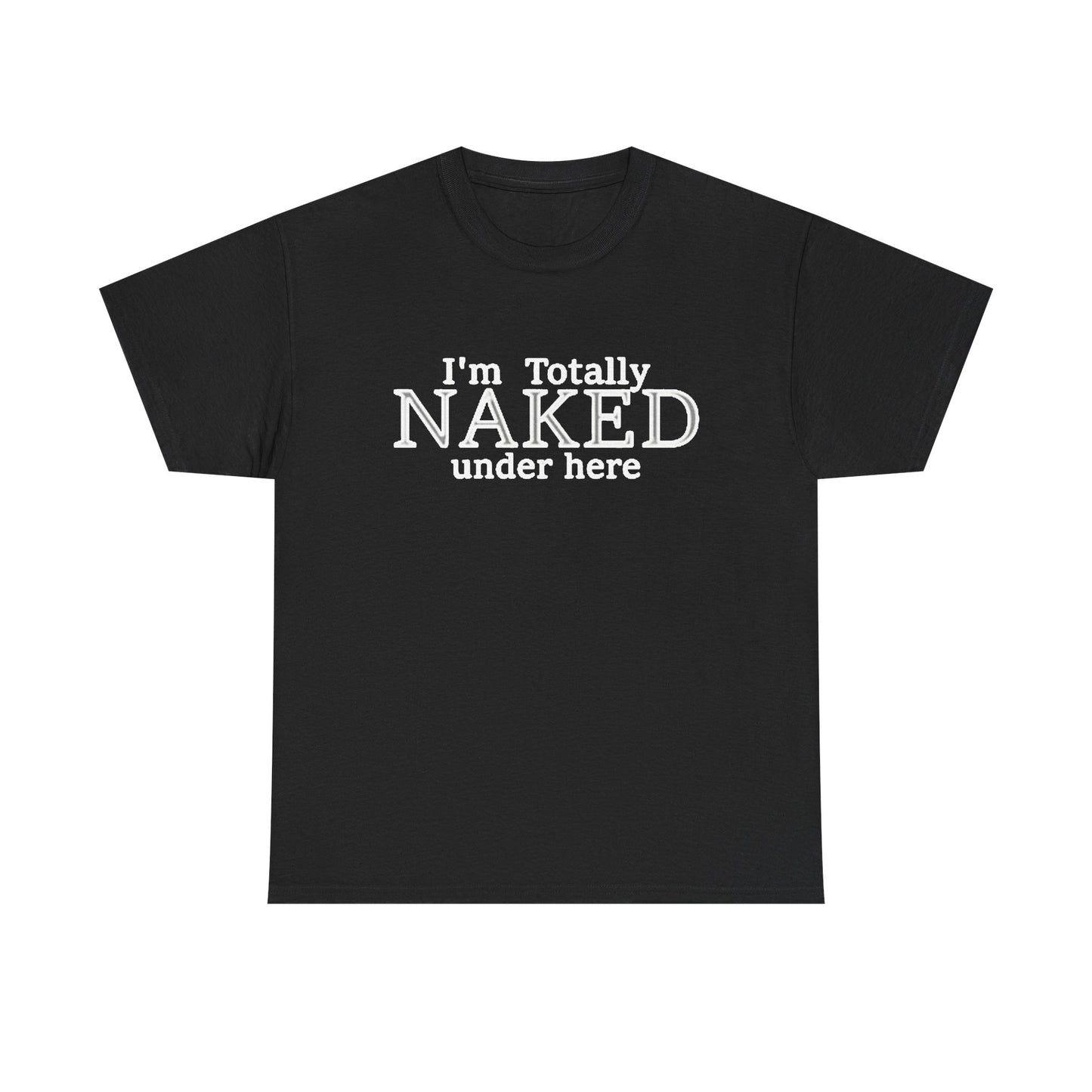 I'm Naked Under Here Funny Graphic T Shirt Unisex Heavy Cotton Tee