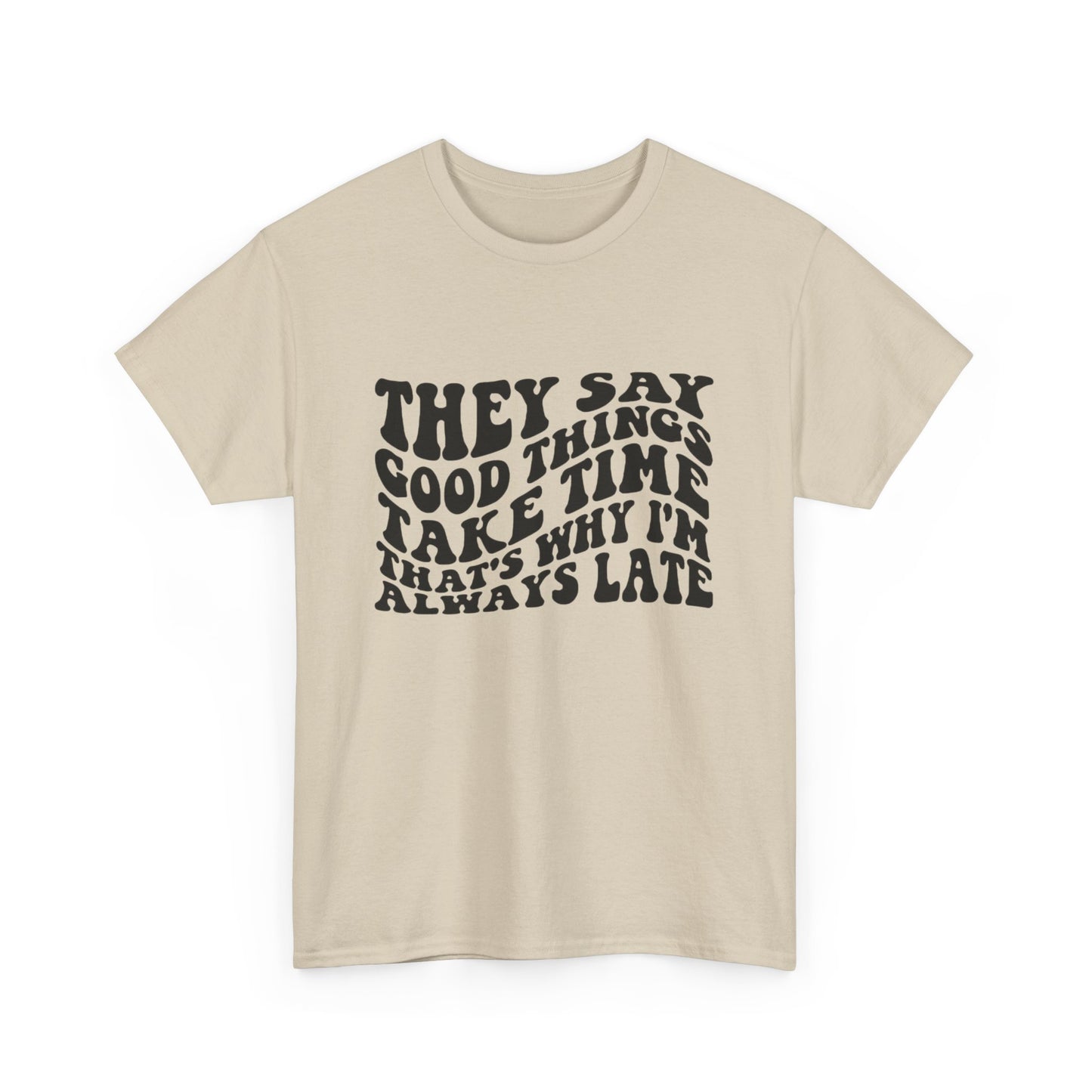 Good Things Take Time Funny Graphic T Shirt Unisex Heavy Cotton Tee