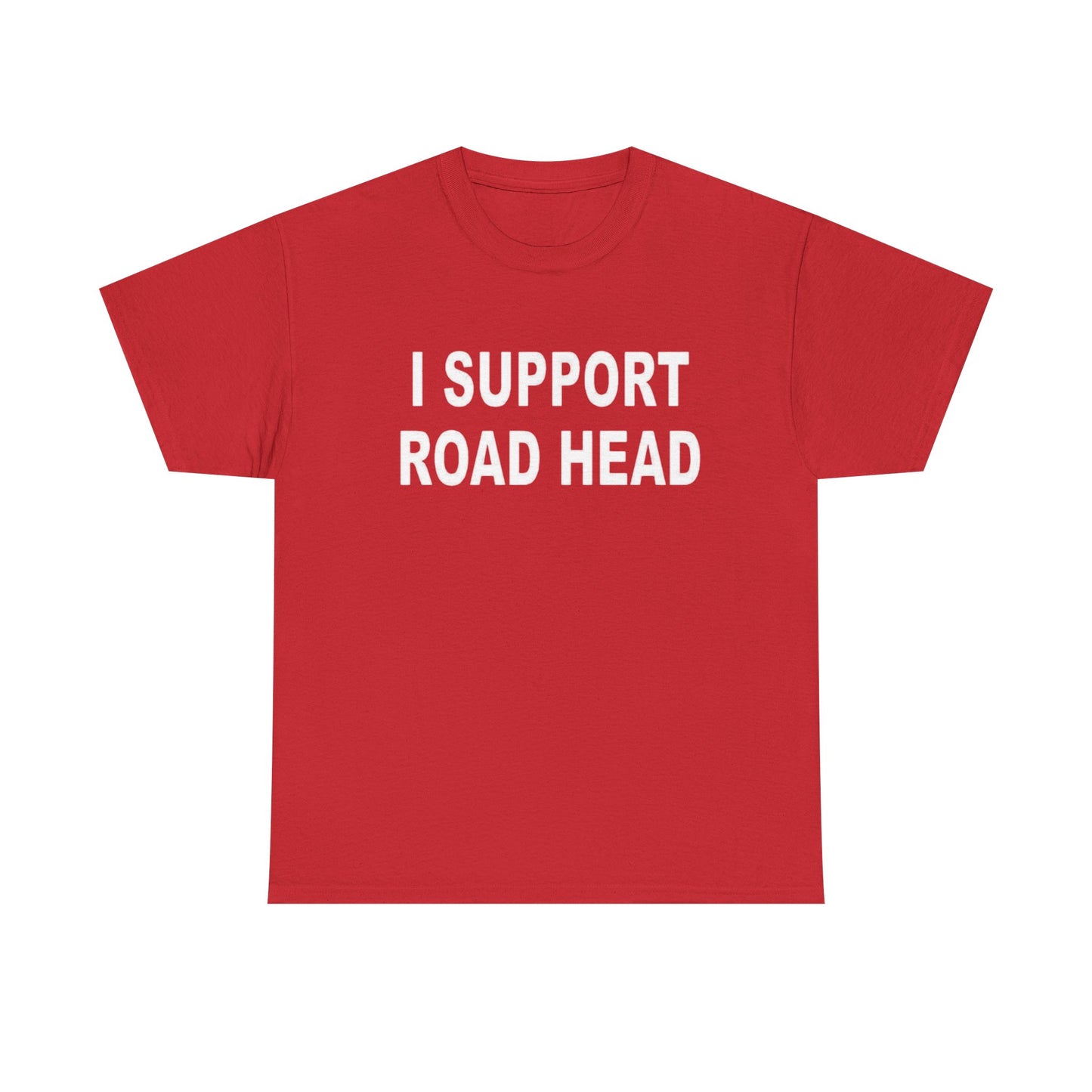 I Support Road Head Funny Sex Jokes Graphic T Shirt S-5XL NEW Heavy Cotton Tee