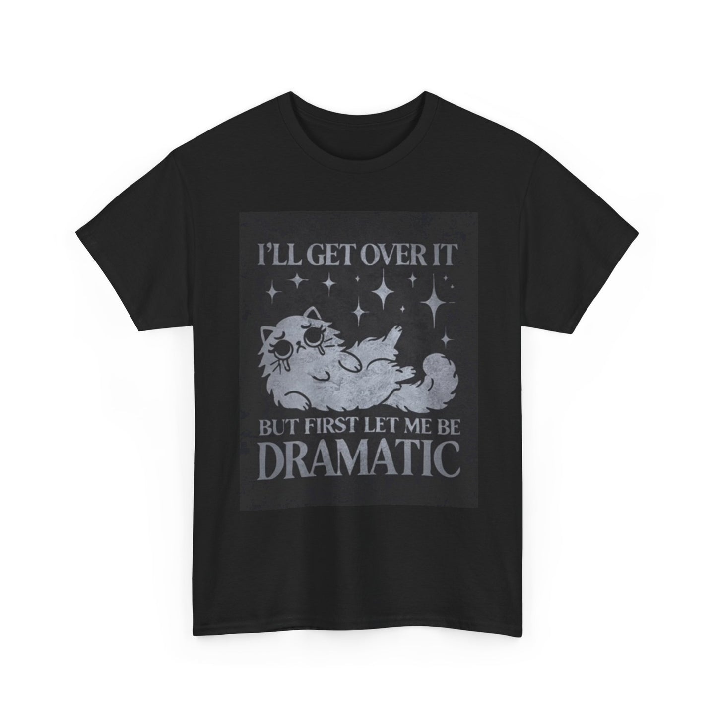 Ill Get Over It Shirt Funny Cat Dramatic Kitten Unisex Heavy Cotton Tee