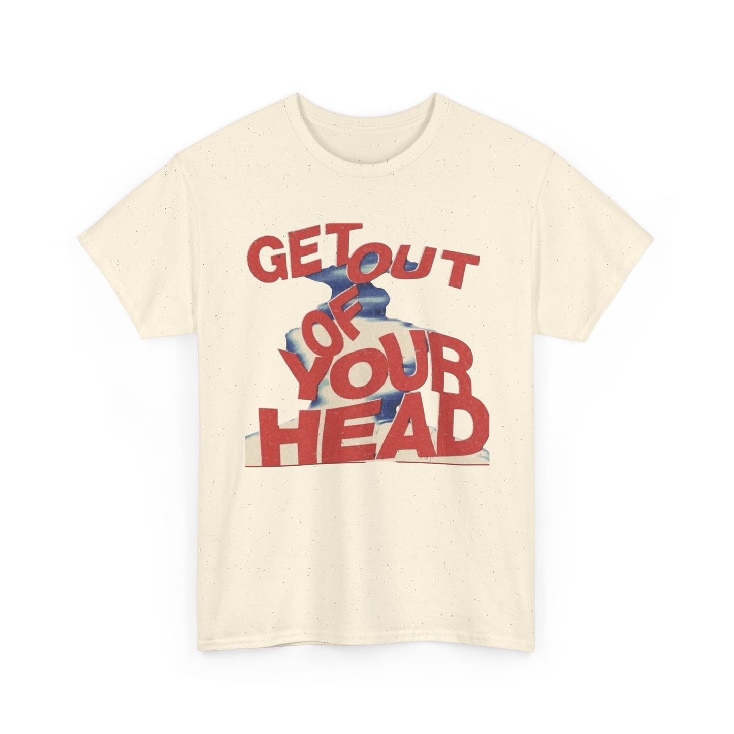 Get Out Of Your Head Graphic T-Shirt Unisex Heavy Cotton Tee Gift