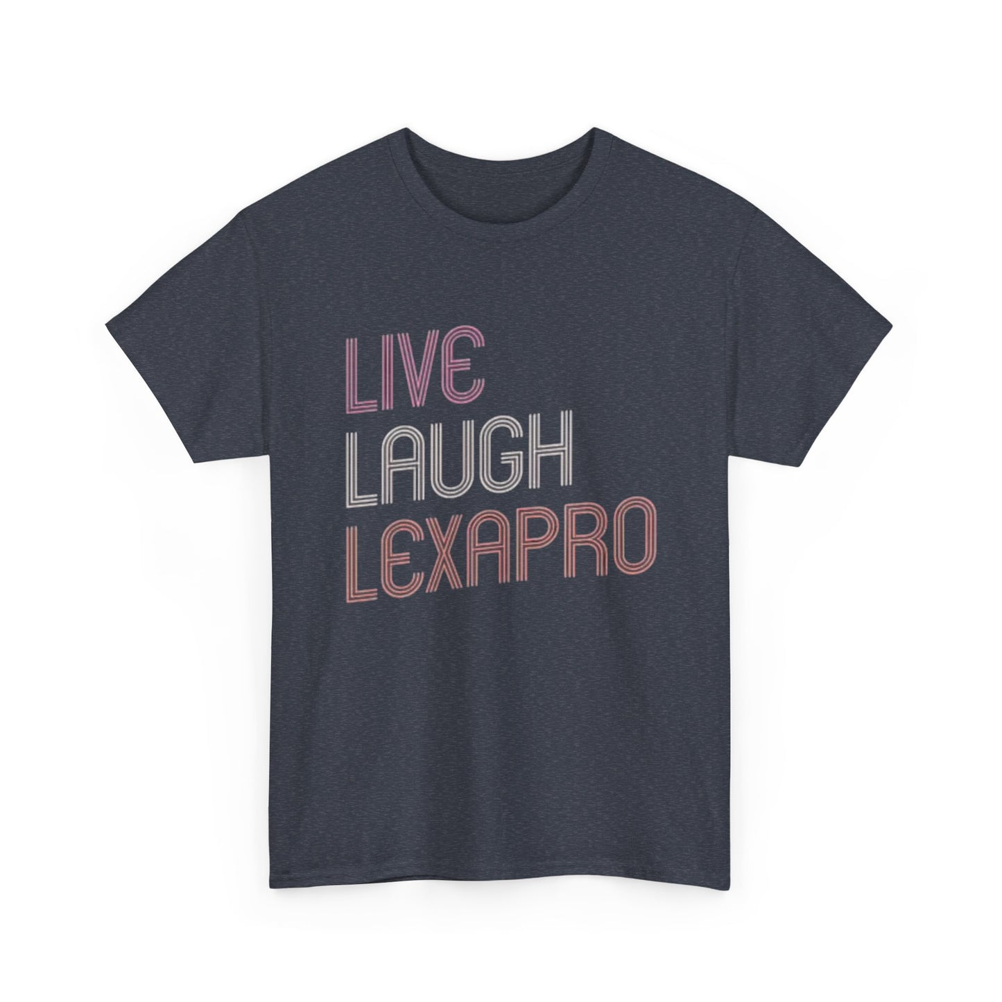 Live Laugh Lexapro Funny Graphic T Shirt Anxiety Depression Unisex Heavy Cotton